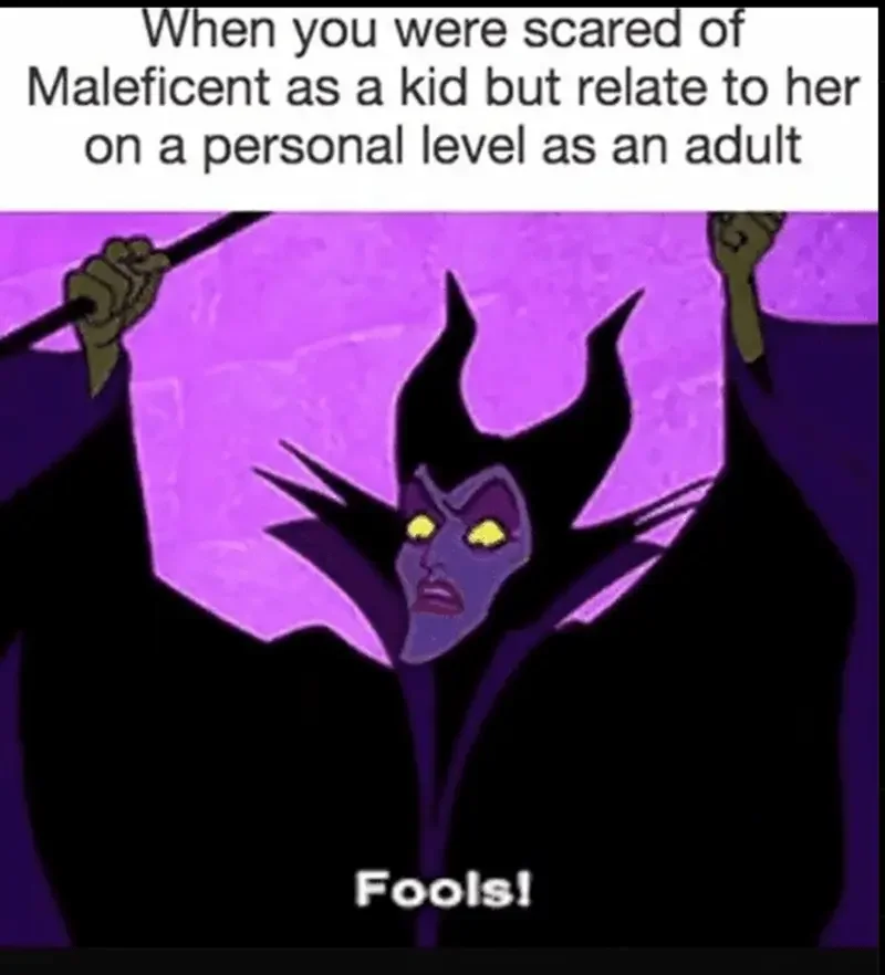 Maleficient Meme_ "When you were scared of Maleficient as a kid but relare to her on a personal level as an adult"