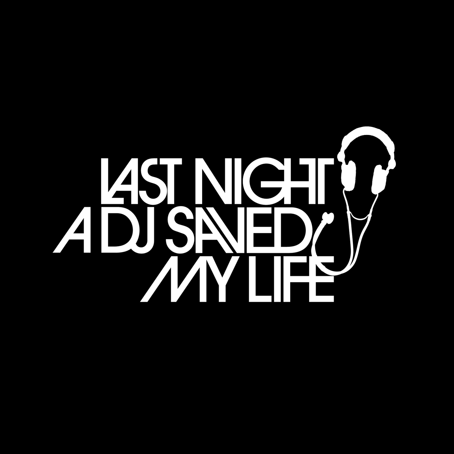 Black background with white text saying "Last night a DJ saved my life" and an illustration of headphones connected to a microphone.