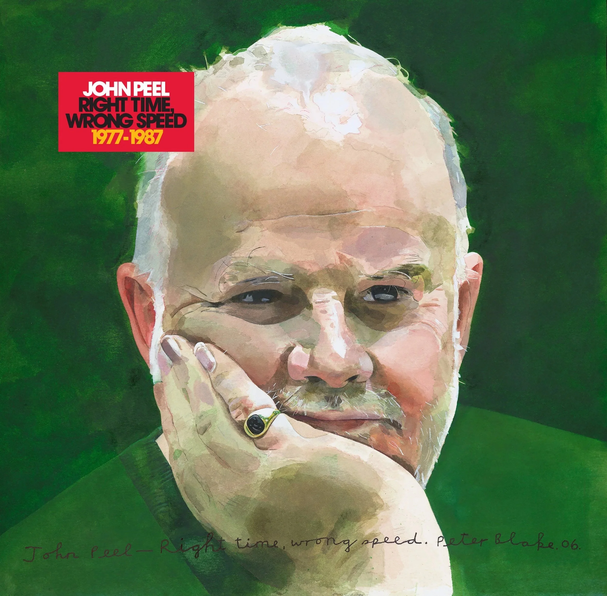 A painted portrait of an elderly man with light skin and white hair, resting his chin on his hand, with a dark green background. The man is wearing a ring with a black stone on his right hand. Text on the top left corner refers to John Peel and a quote about right time, wrong speed. Handwritten text at the bottom reads: 'John Peel — Right time, wrong speed. Peter Blake. 06.'
