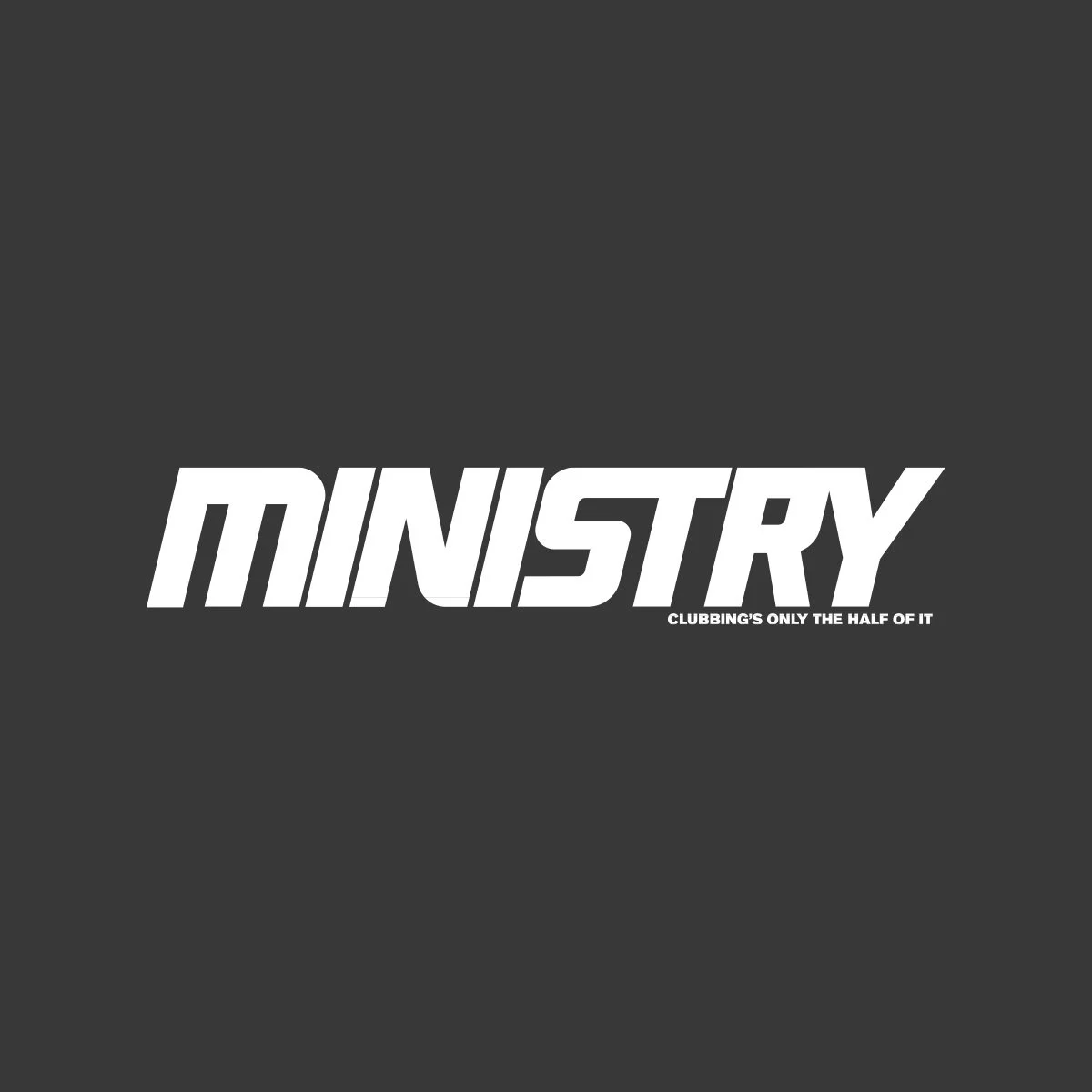 The word 'MINISTRY' in large, bold white letters on a dark background with smaller text below reading 'CLUBBING'S ONLY THE HALF OF IT'.