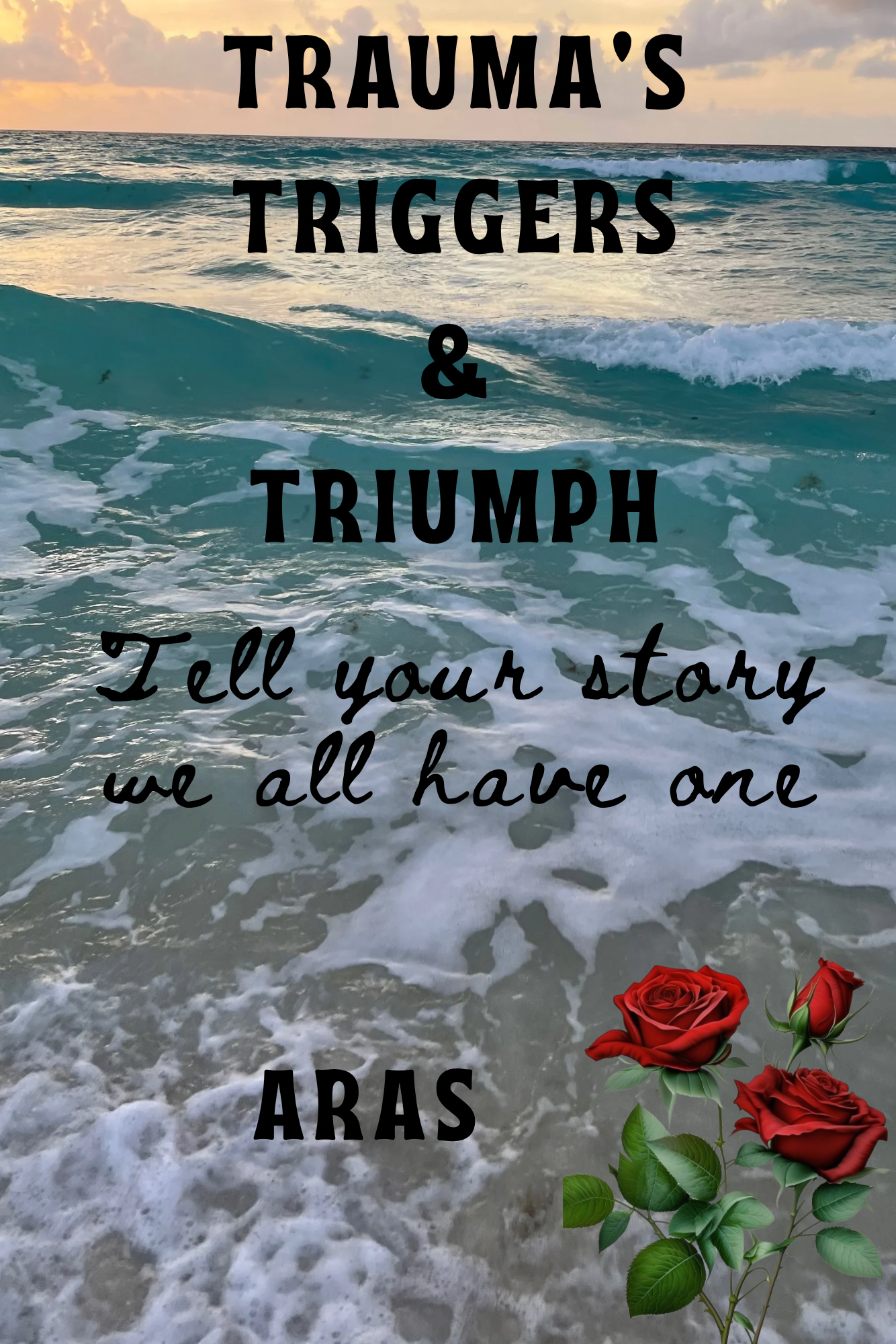 TRAUMA'S, TRIGGERS & TRIUMPH Tell your story we all have one