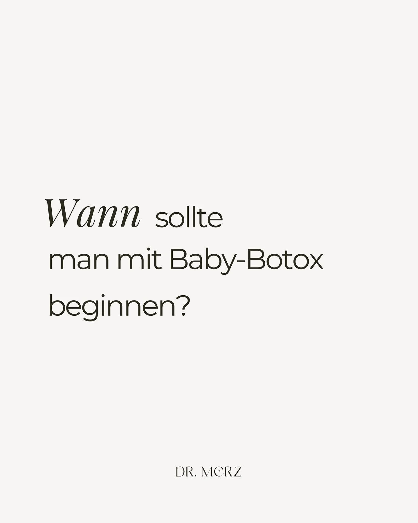 - Wann sollte man mit Baby Botox beginnen? -

Ein festes Alter gibt es nicht &ndash; entscheidend ist, wann sich erste mimische Linien zeigen, die auch in Ruhe sichtbar bleiben.
Baby Botox reduziert die Muskelaktivit&auml;t gezielt und sanft, bevor s