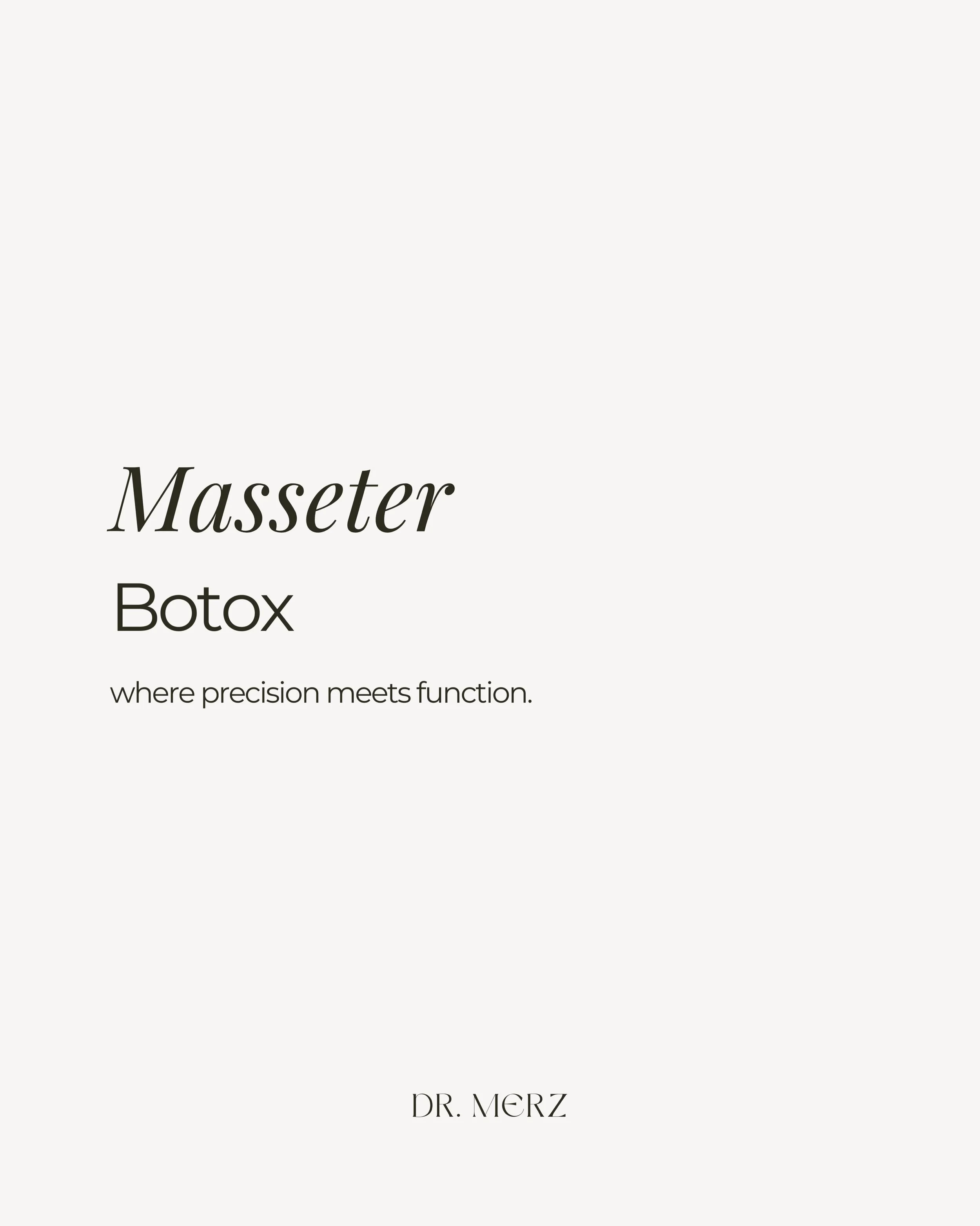 - Masseter Botox -

Eine markante Kieferlinie entsteht nicht immer durch Knochenstruktur &ndash; h&auml;ufig ist ein stark ausgepr&auml;gter Masseter-Muskel daf&uuml;r verantwortlich.

Durch pr&auml;zise dosiertes Botulinumtoxin kann die Aktivit&auml