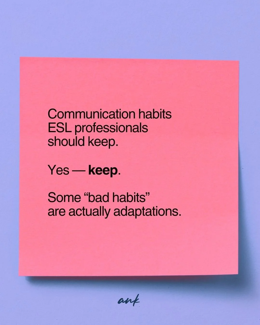 Everyone&rsquo;s sharing communication habits to ditch.

Here&rsquo;s the quieter truth: some of the habits ESL professionals are told to &ldquo;fix&rdquo; are actually adaptations. The problem isn&rsquo;t the habit. It&rsquo;s using it without inten