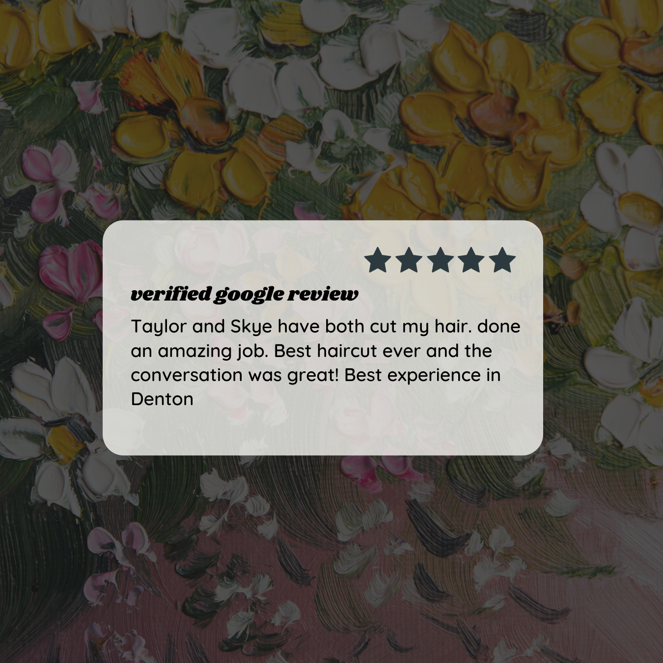 Verified Google review highlighting Davanti Salon stylists Taylor and Skye. Guests rave about receiving the best haircut in Denton, noting both technical skill and a welcoming, conversational experience.