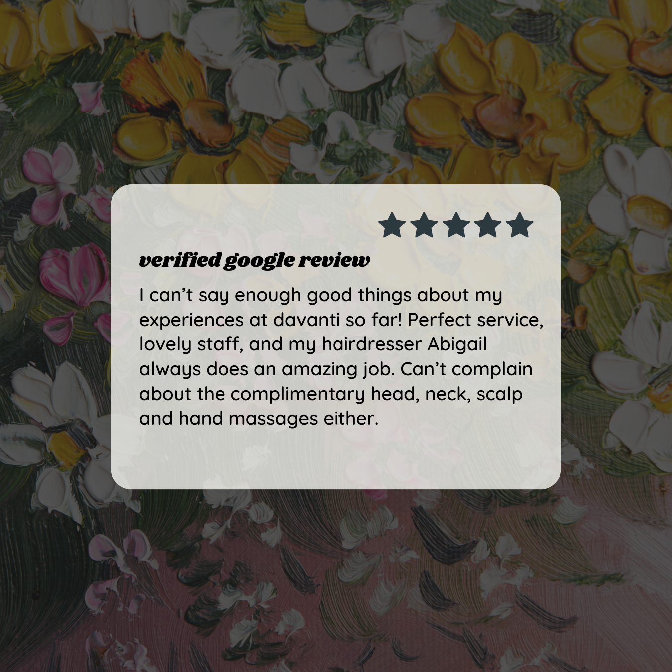 Verified Google review highlighting Davanti Salon’s exceptional guest experience. Guests praise the salon’s friendly staff, personalized service, and the relaxing touch of complimentary head, neck, scalp, and hand massages.