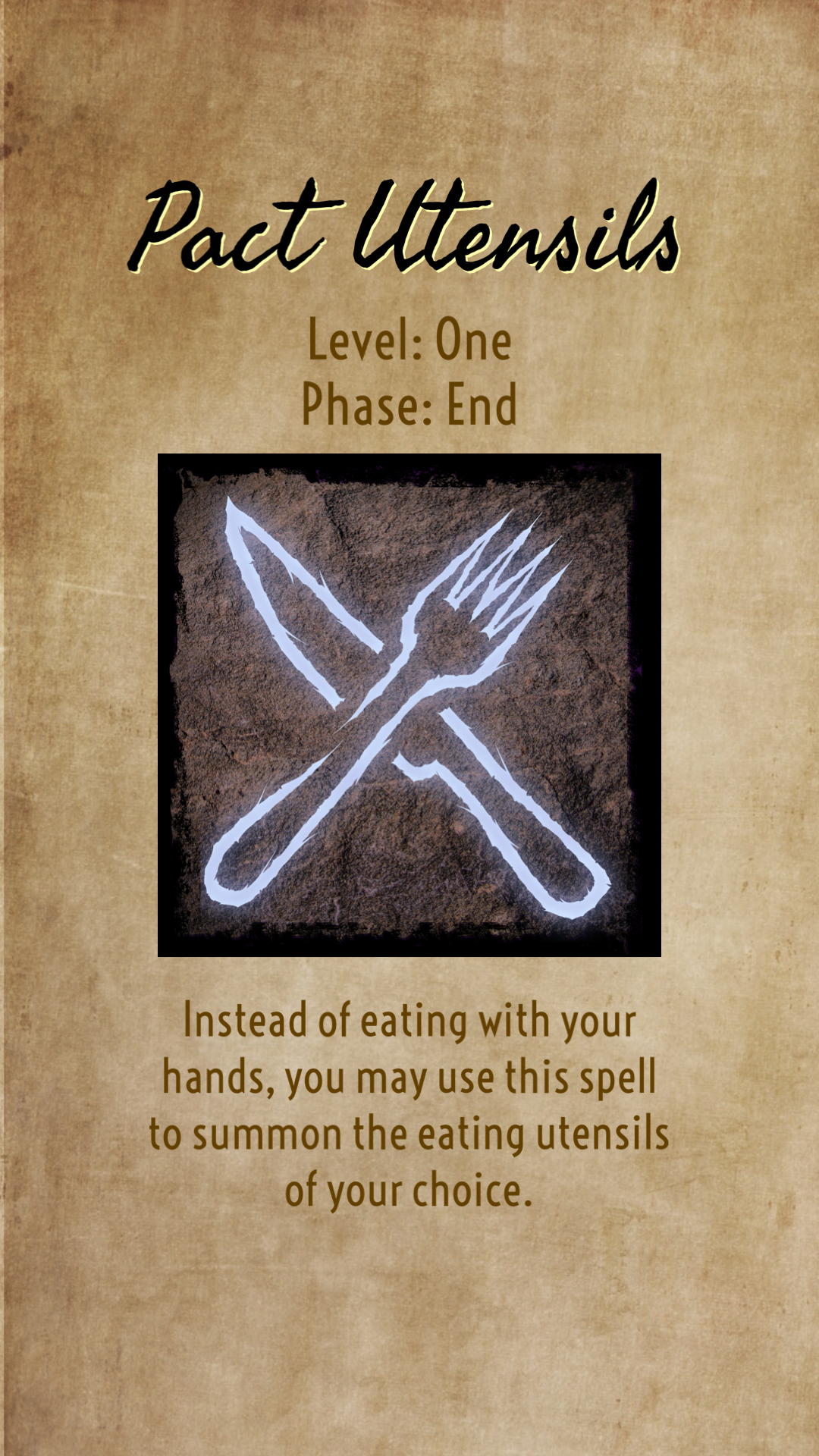 Instead of eating with your hands, you may use this spell to summon the eating utensils of your choice.