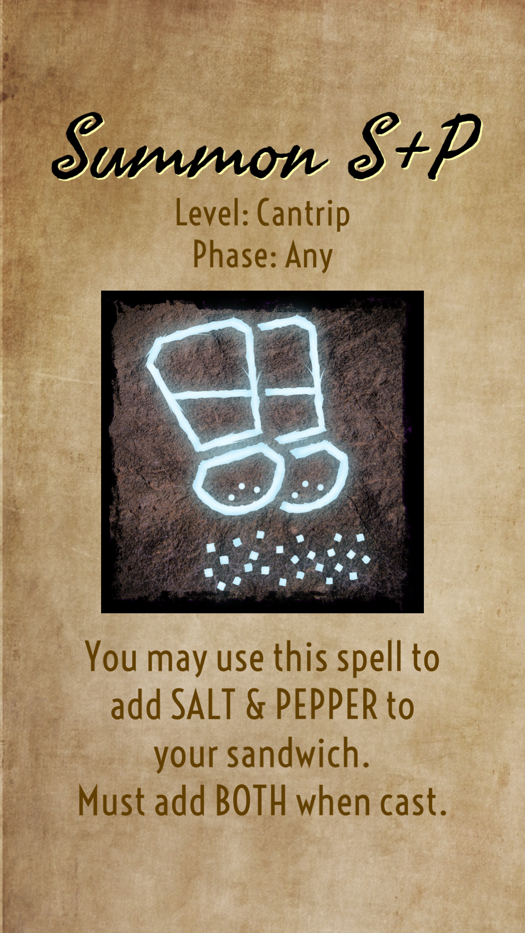 You may use this spell to add Salt & Pepper to your sandwich. You must add both.