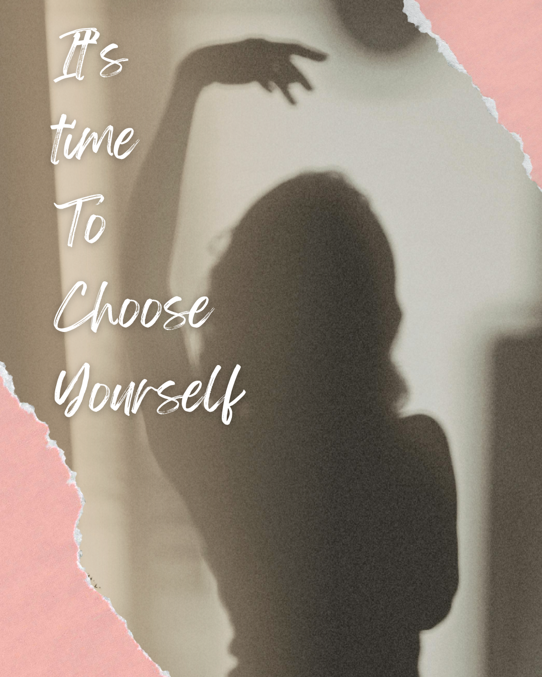 The shadow of a person with their hand raised against a wall, with torn pink paper edges in the top right and bottom left corners, and the text 'It's time to choose yourself' written in white script on the left side.