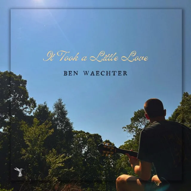 "It Took a Little Love" — Ben Waechter