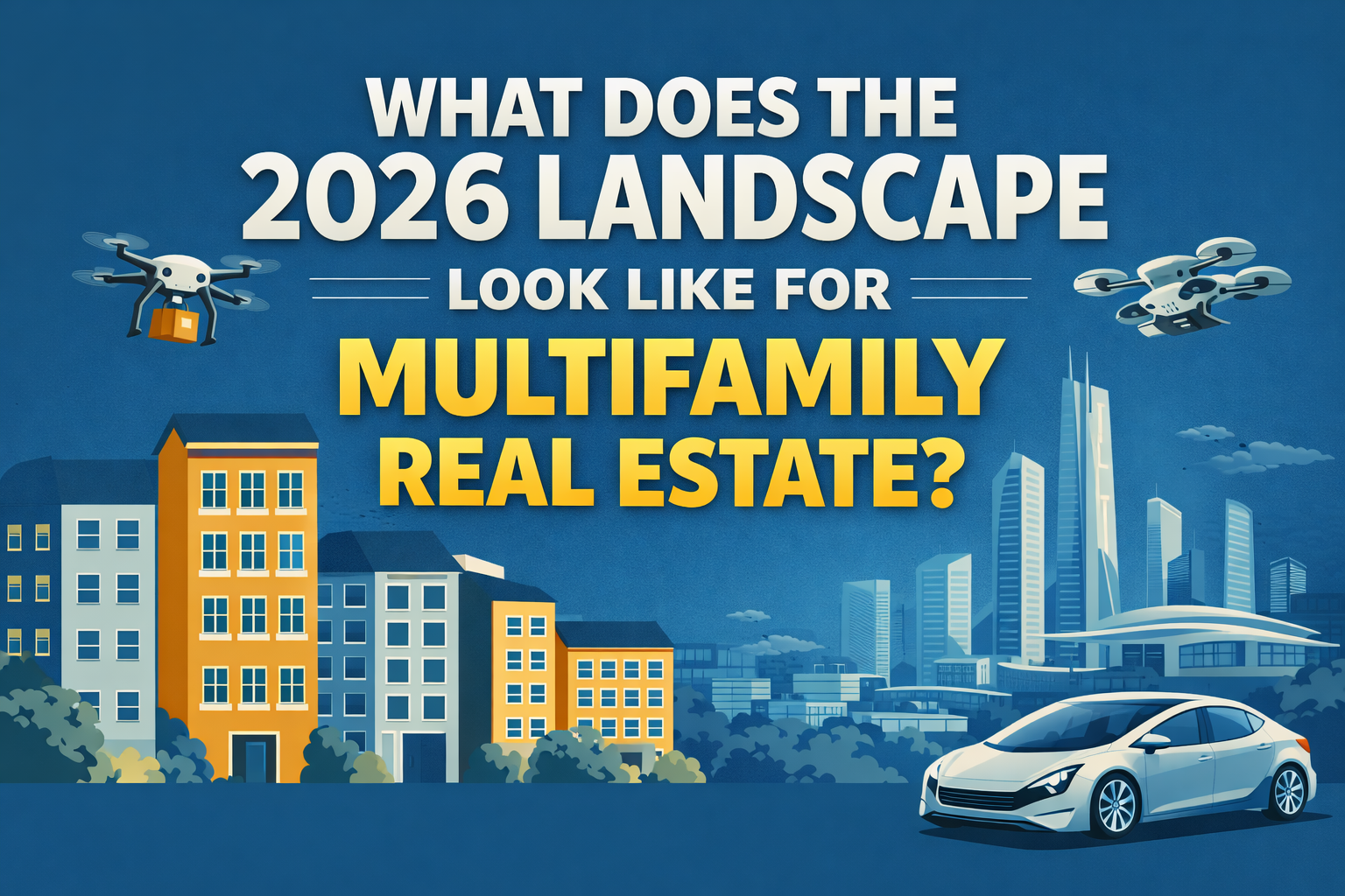What Does the 2026 Landscape Look Like for Multifamily Real Estate?