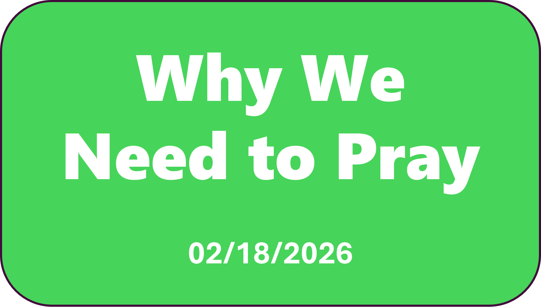      

 
    Why We Need to Pray   Hebrews 4:16: “Let us therefore come&nbsp;boldly&nbsp;unto&nbsp;the throne of grace, that we may obtain mercy, and find grace to help in time of need.”  The second thing that is a “must” if we’re going to finish str