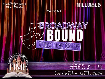 Broadway Bound Theatre Camp Presented by the Wohlfahrt Haus Dinner Theatre and Millwald Theatre