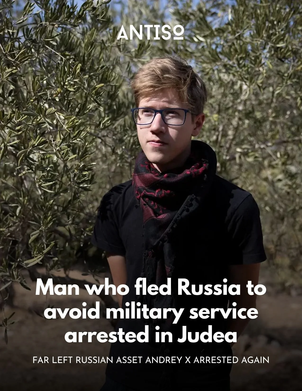 A man who fled Russia for Israel at the start of the Ukrainian War has been arrested once again in Judea by the IDF. 

Andrey X has gained international attention for documenting acts he considers "war crimes" in the southern areas of Israe