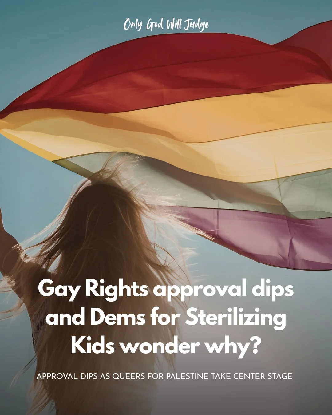 Person with long hair holding colorful rainbow flag against a blue sky, with white text overlay discussing gay rights approval and political commentary.