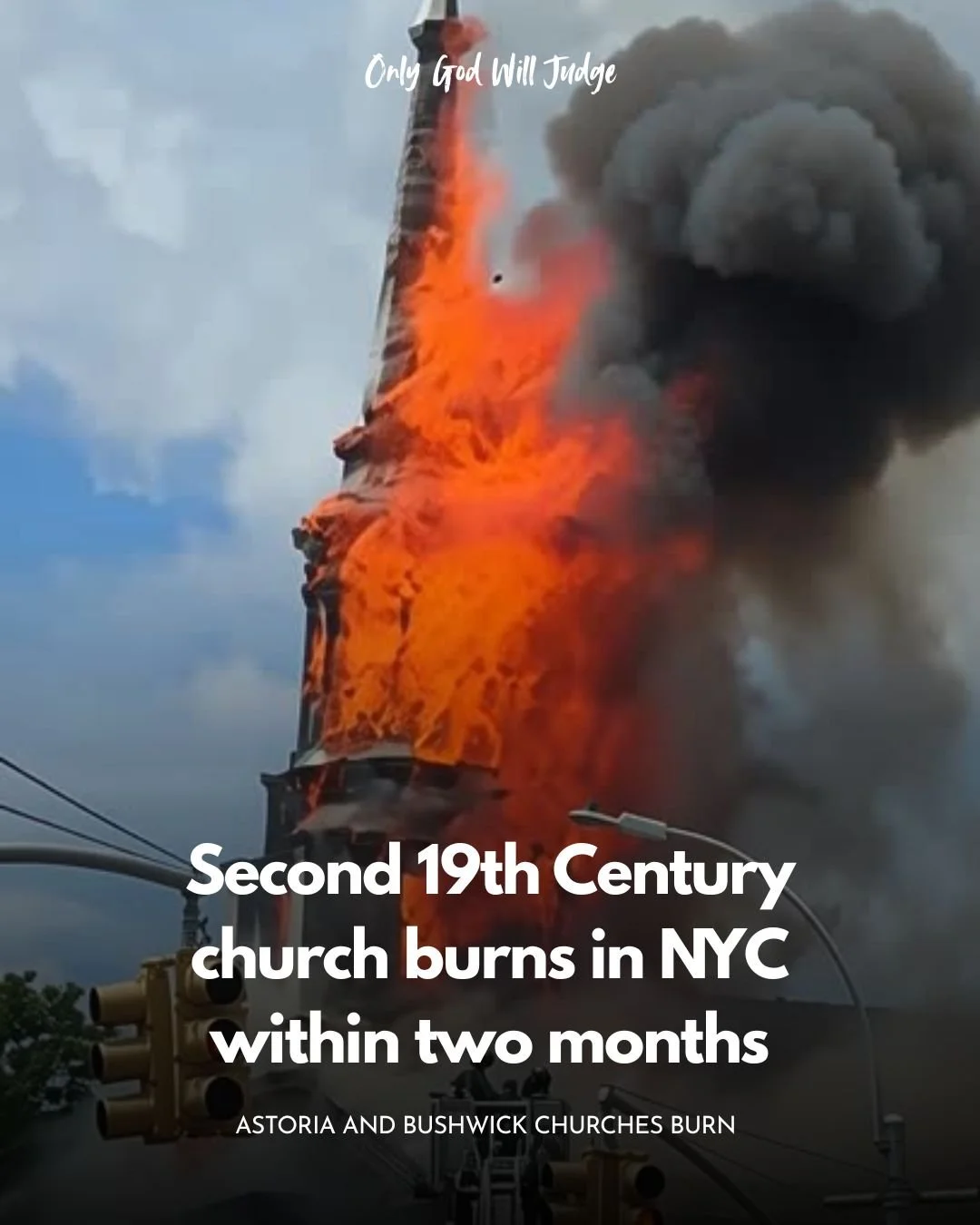 A church on fire with flames and smoke billowing from the structure, with text overlay stating 'Only God Will Judge' at the top and 'Second 19th Century church burns in NYC within two months' at the bottom, referencing the burning of Astoria and Bush