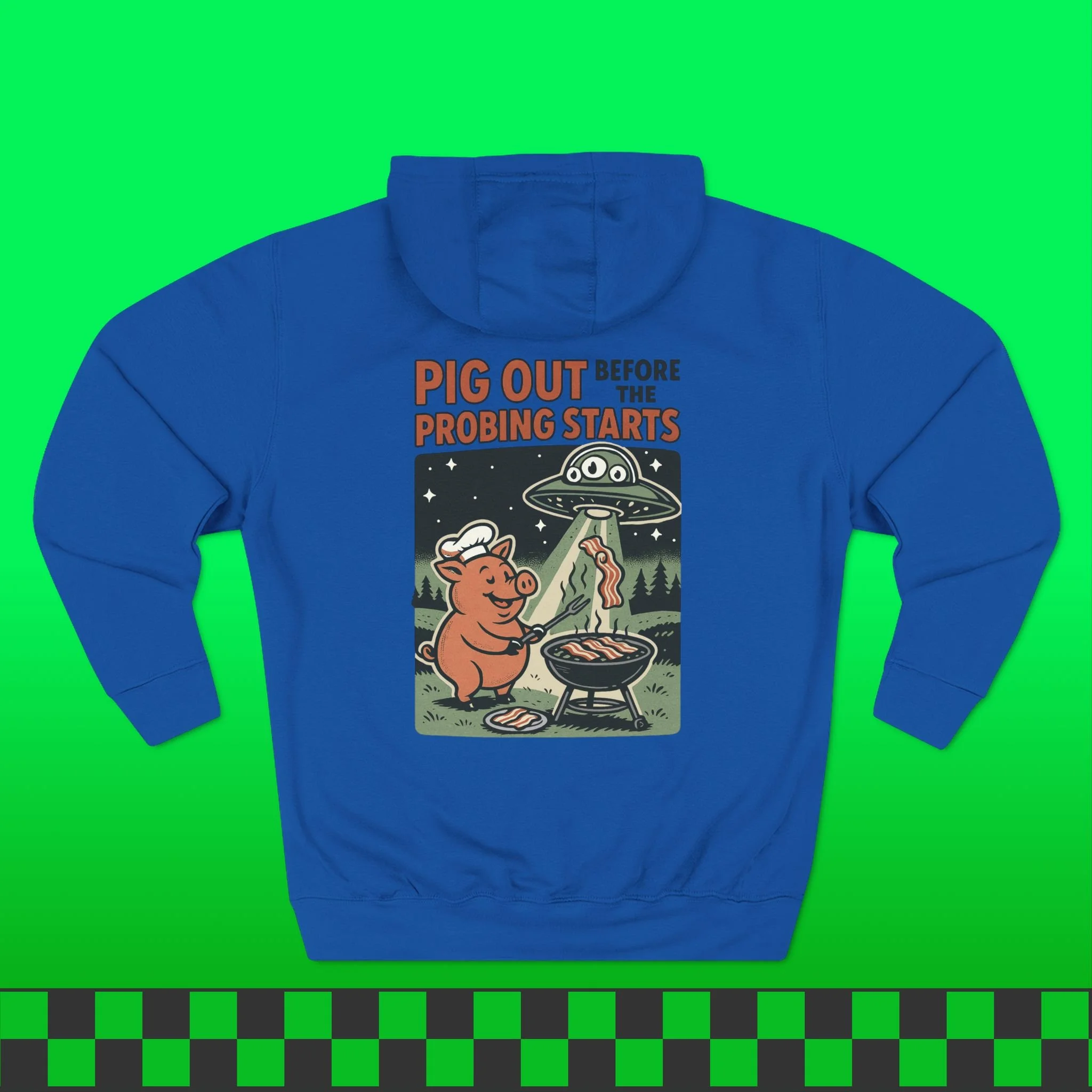 Pig Out Before The Probing Starts Hoodie (Front & Back Print)
