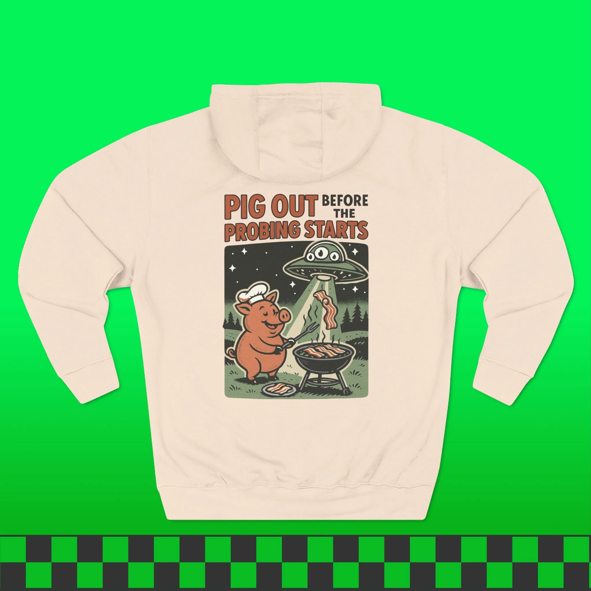 Pig Out Before The Probing Starts Hoodie (Front & Back Print)