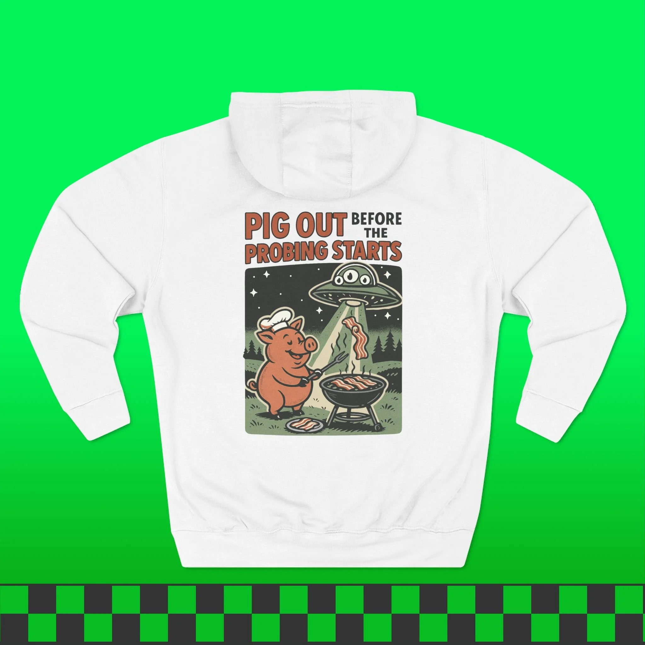 Pig Out Before The Probing Starts Hoodie (Front & Back Print)