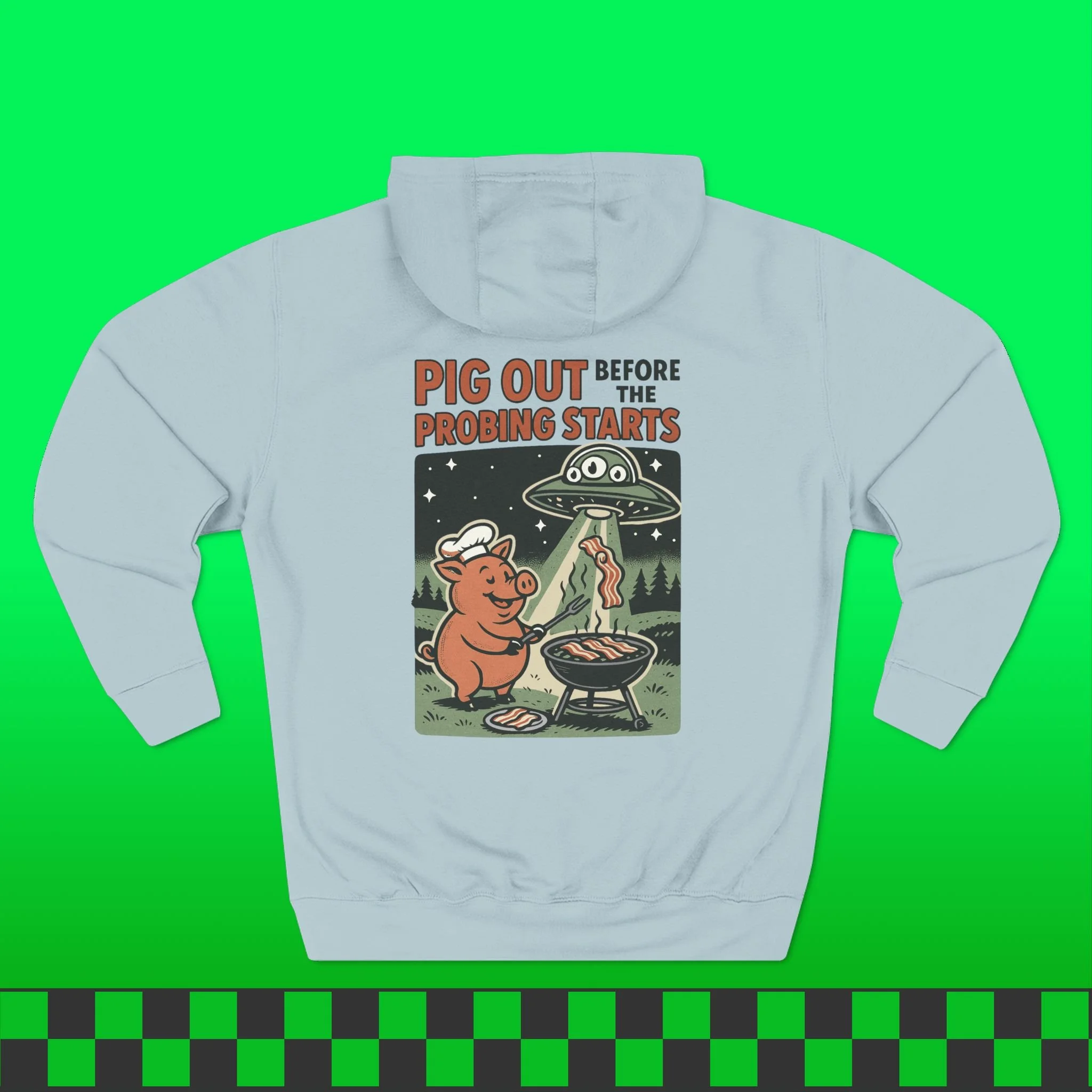 Pig Out Before The Probing Starts Hoodie (Front & Back Print)