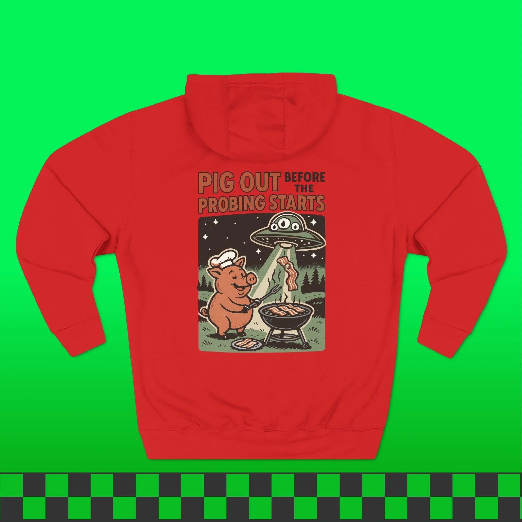 Pig Out Before The Probing Starts Hoodie (Front & Back Print)