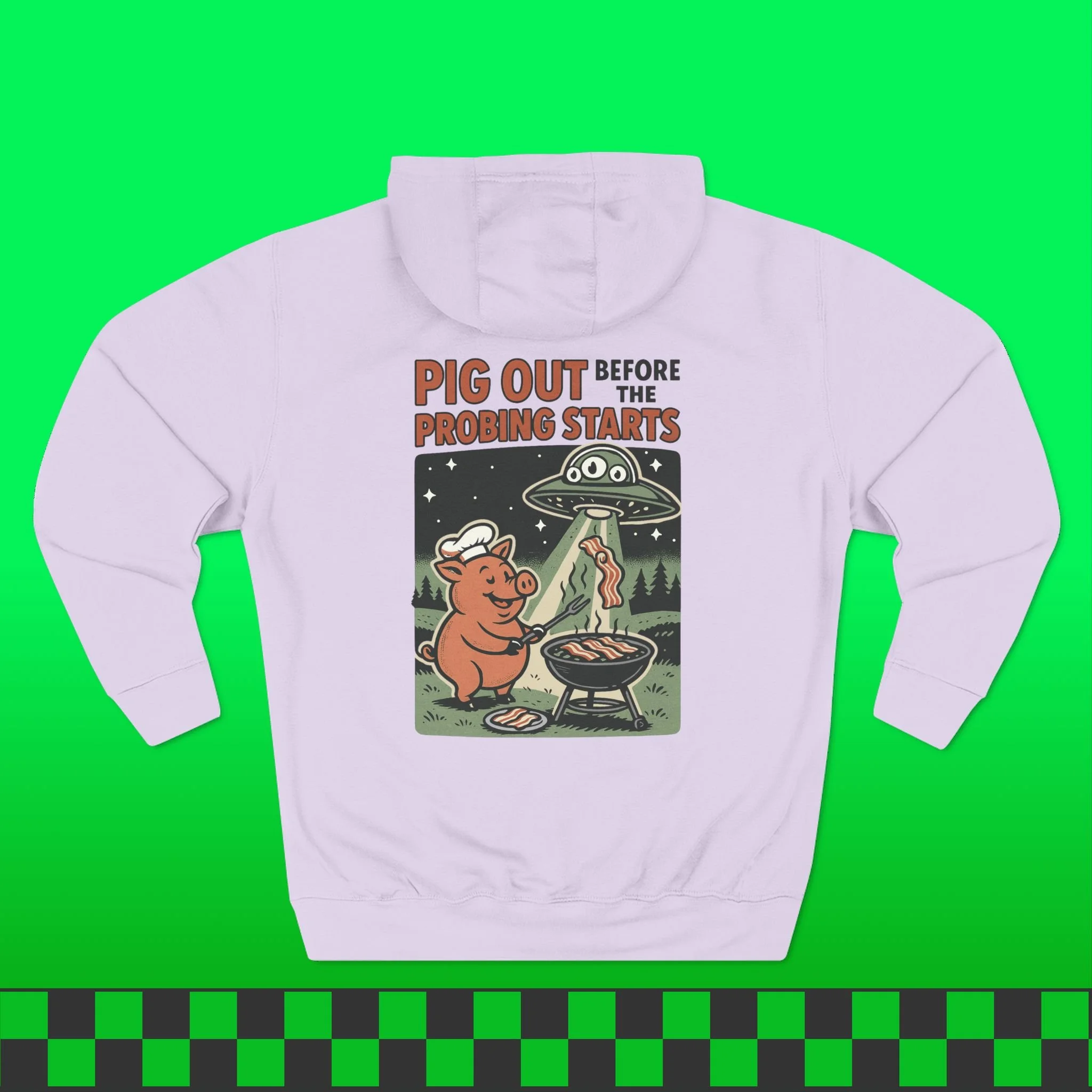 Pig Out Before The Probing Starts Hoodie (Front & Back Print)