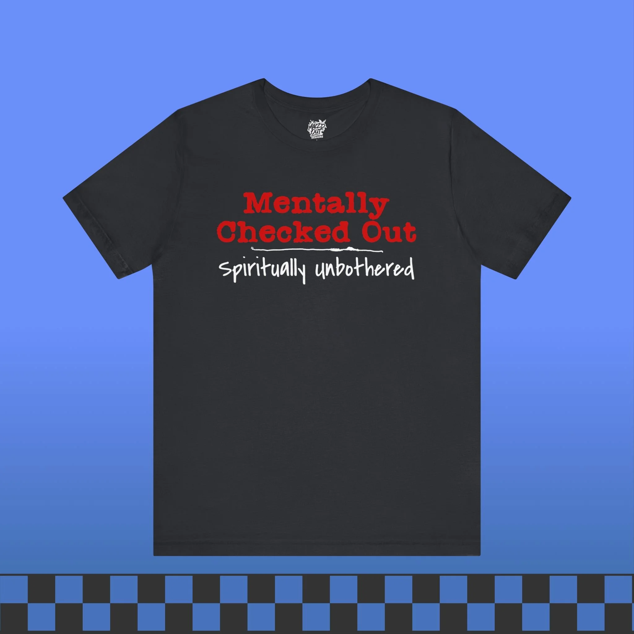 Mentally Checked Out T-Shirt
