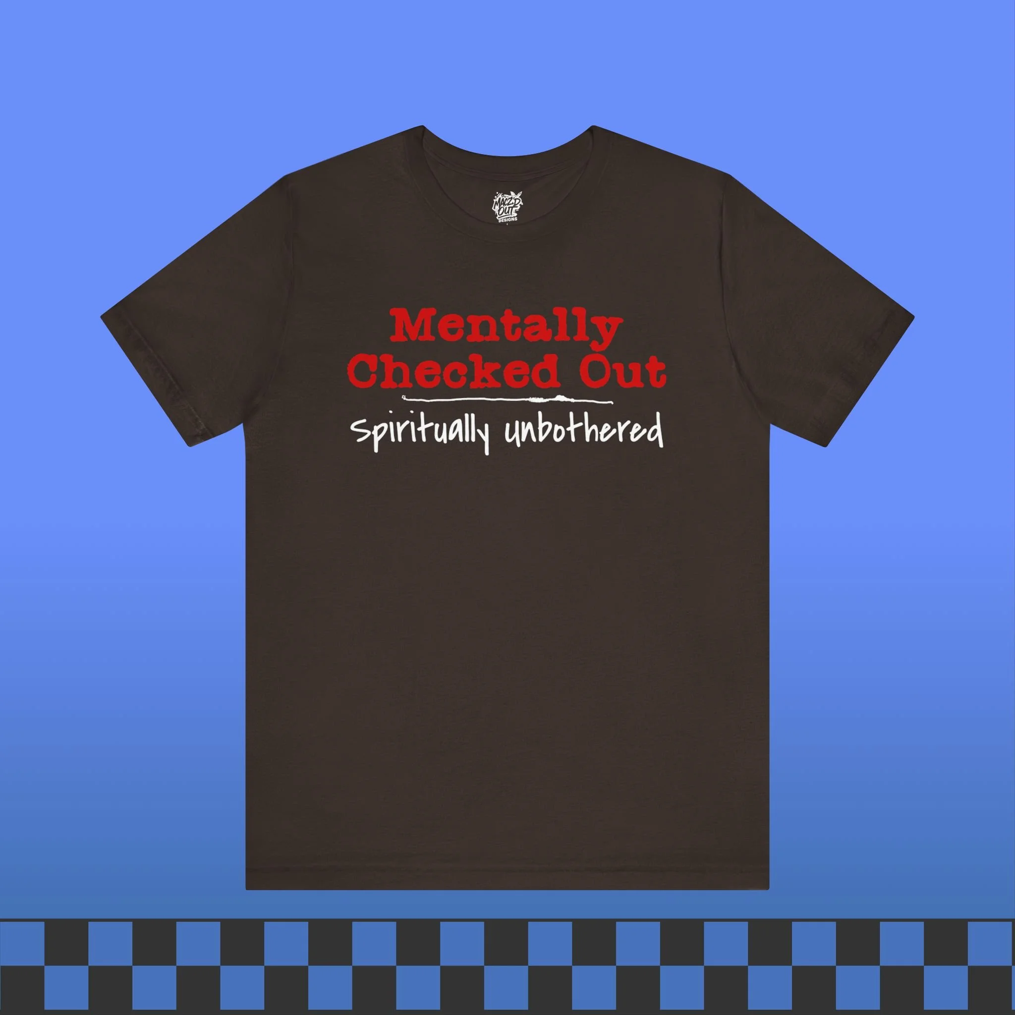 Mentally Checked Out T-Shirt