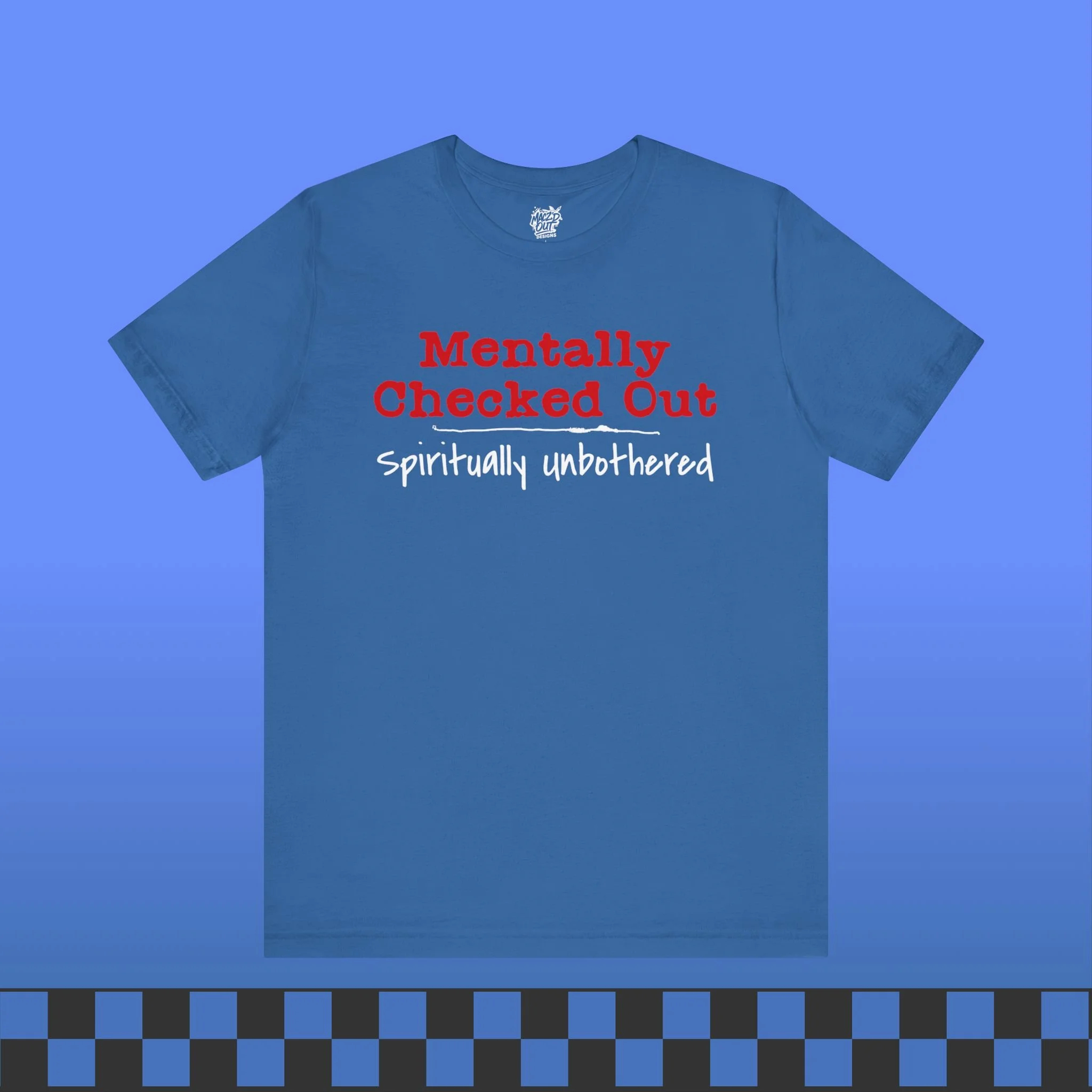 Mentally Checked Out T-Shirt