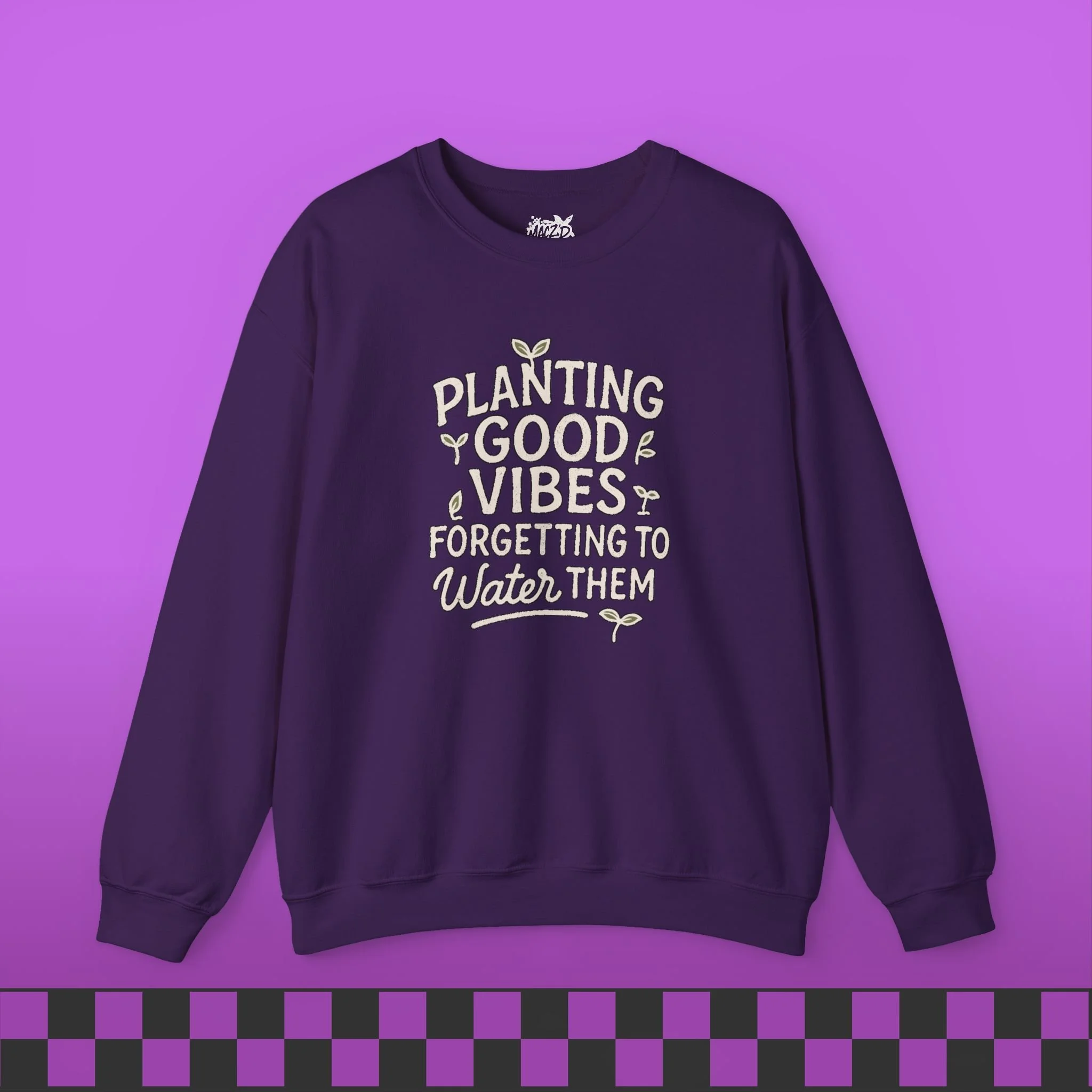 Planting Good Vibes, Forgetting To Water Them Sweatshirt