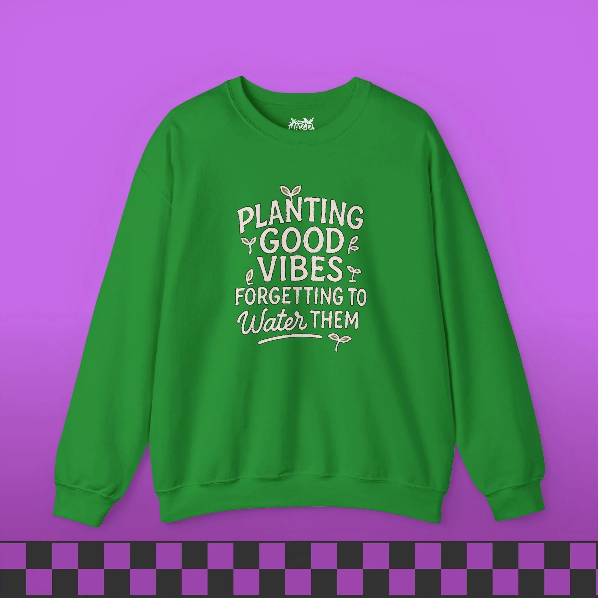 Planting Good Vibes, Forgetting To Water Them Sweatshirt