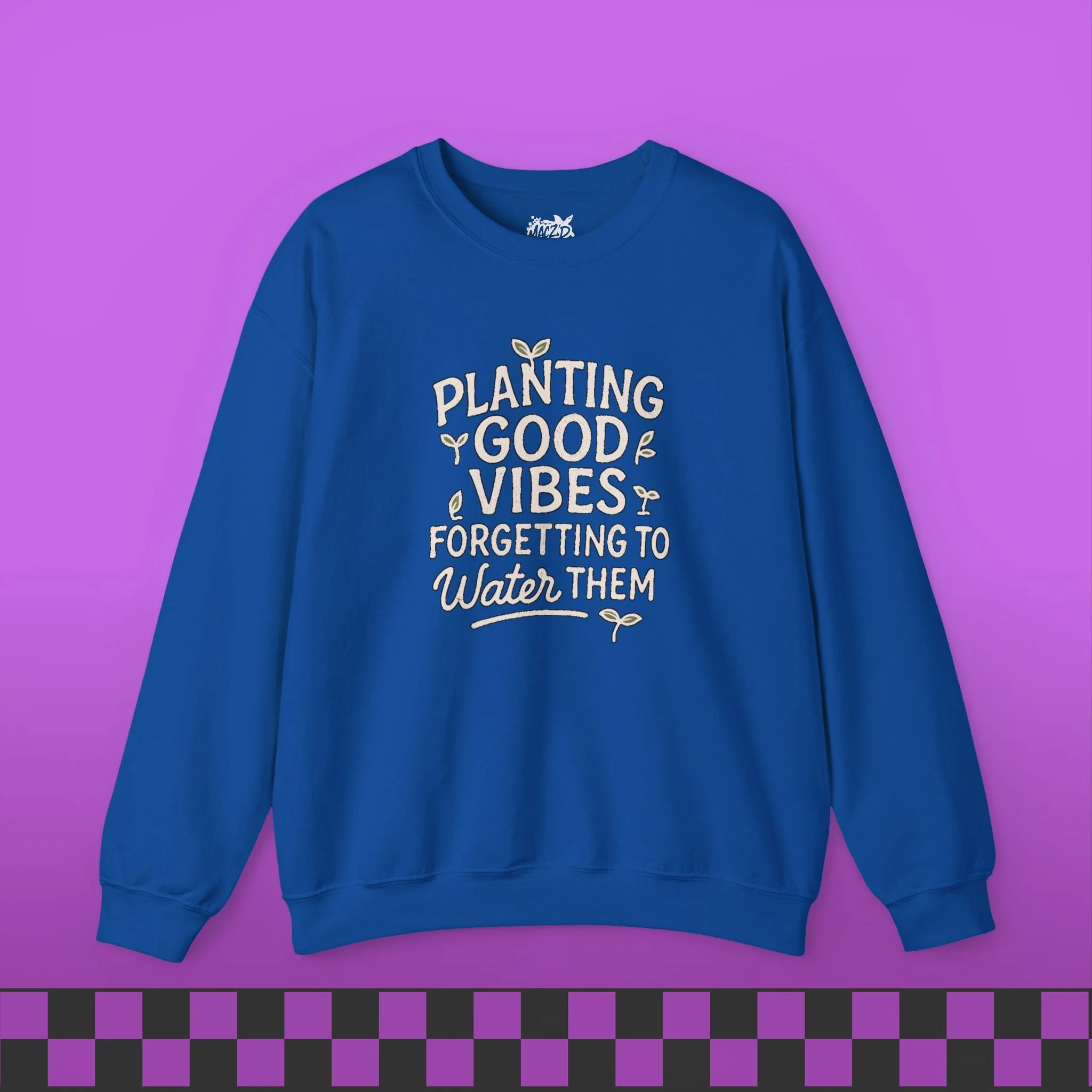 Planting Good Vibes, Forgetting To Water Them Sweatshirt