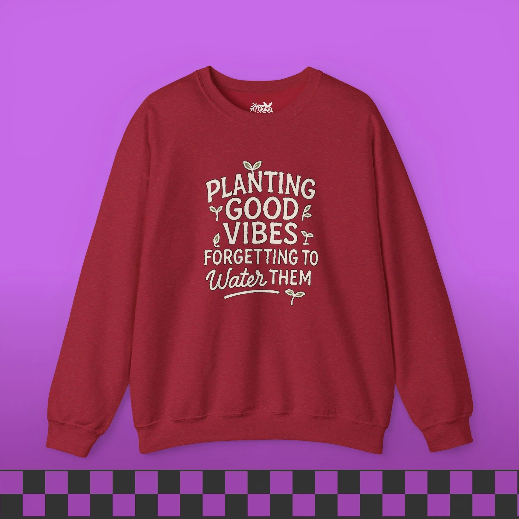Planting Good Vibes, Forgetting To Water Them Sweatshirt