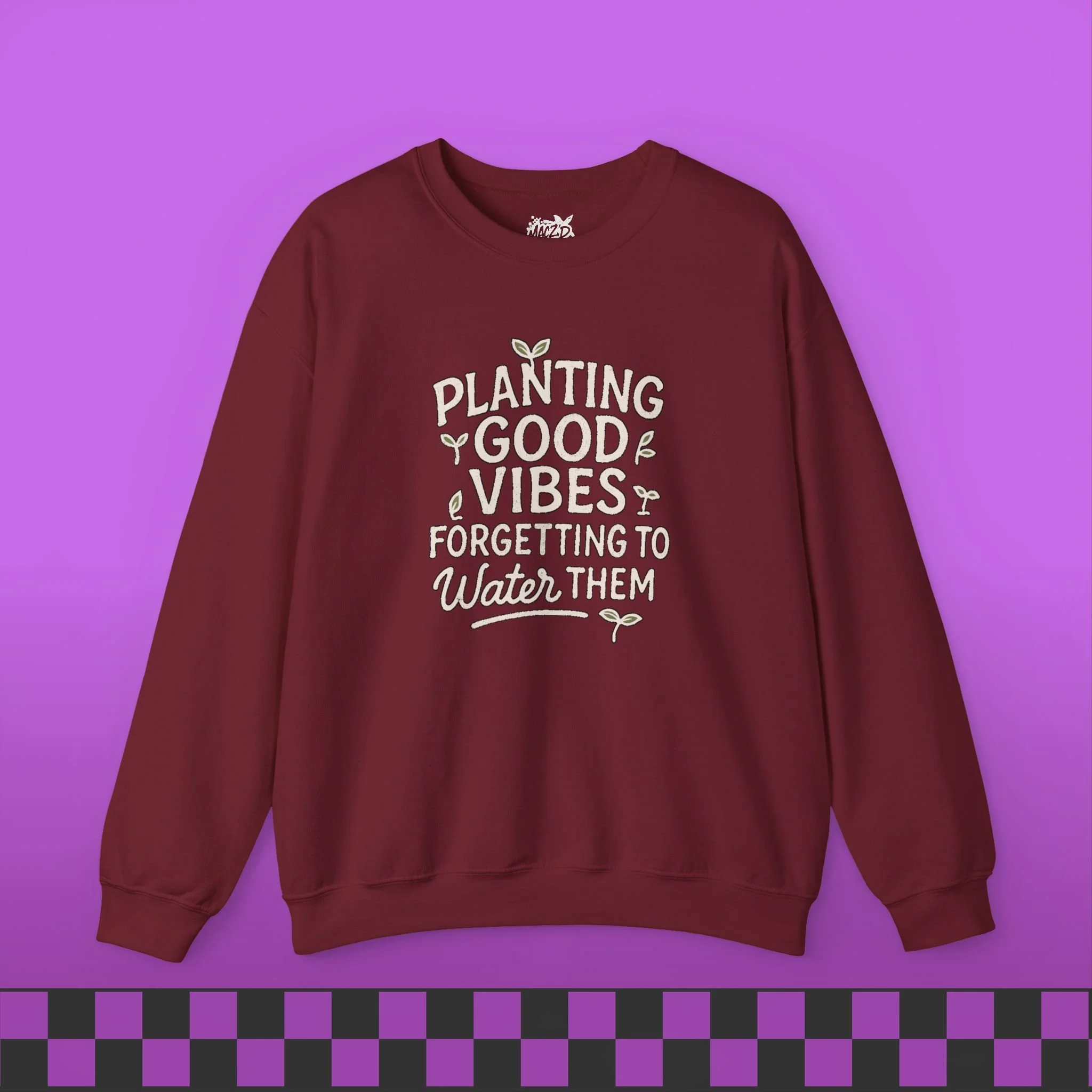 Planting Good Vibes, Forgetting To Water Them Sweatshirt