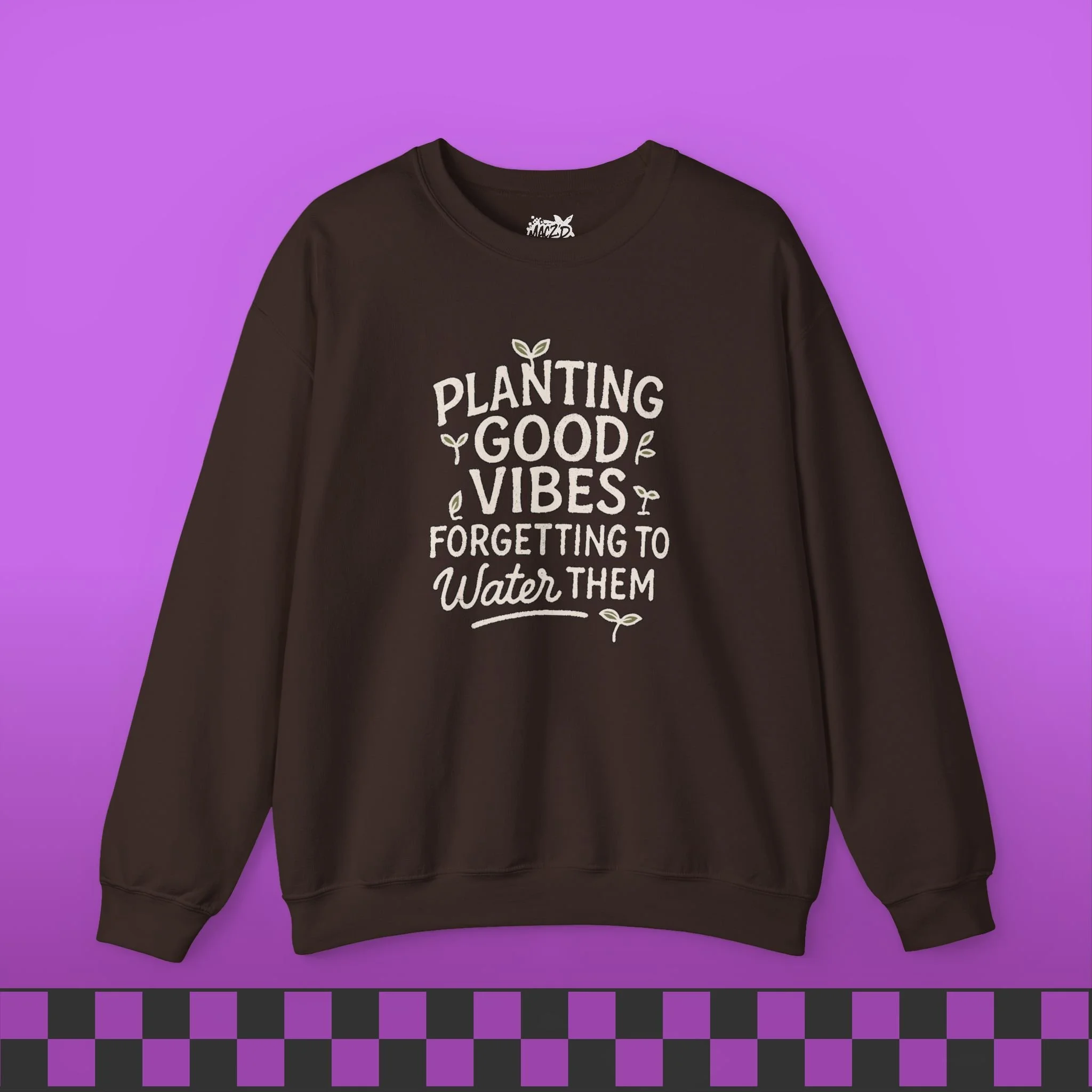 Planting Good Vibes, Forgetting To Water Them Sweatshirt