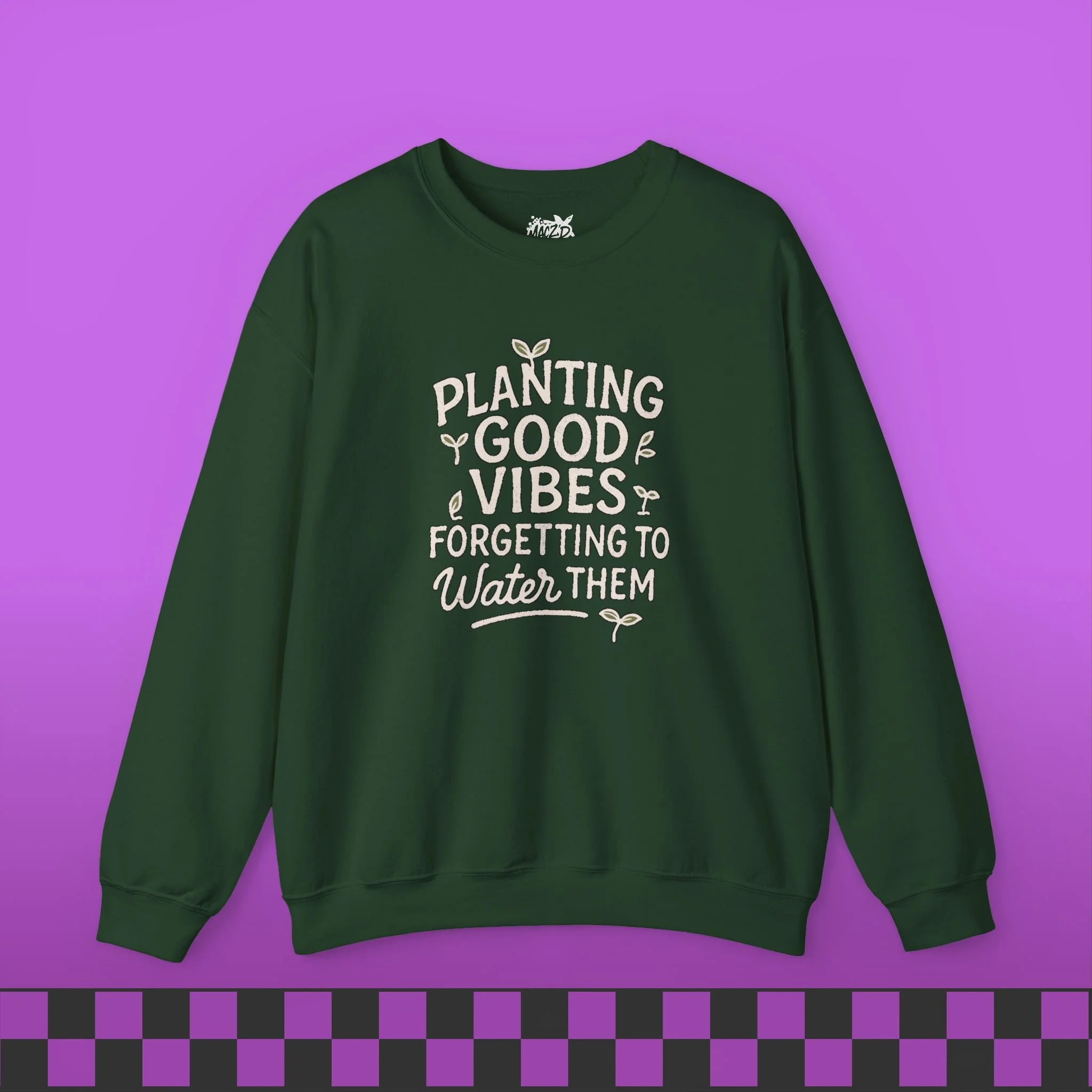 Planting Good Vibes, Forgetting To Water Them Sweatshirt
