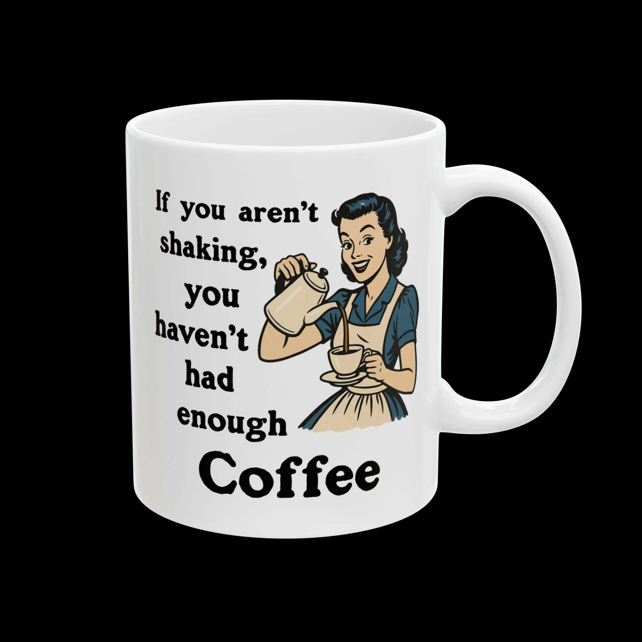 If you aren't shaking, you haven't had enough Coffee - Coffee Mug