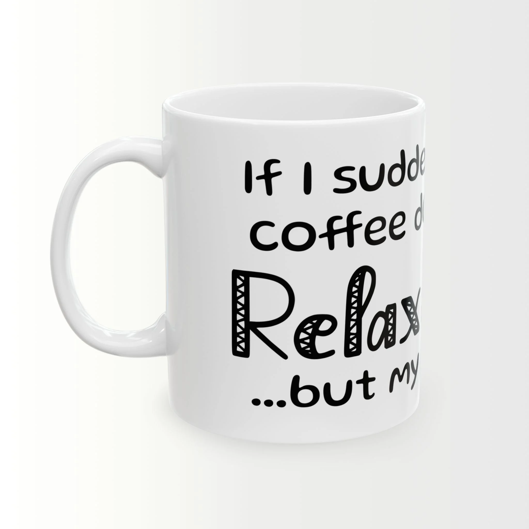 If I Suddenly Put My Coffee Down & Run, Relax You're Not in Danger...But My Pants Are - Wrap around text Coffee Mug