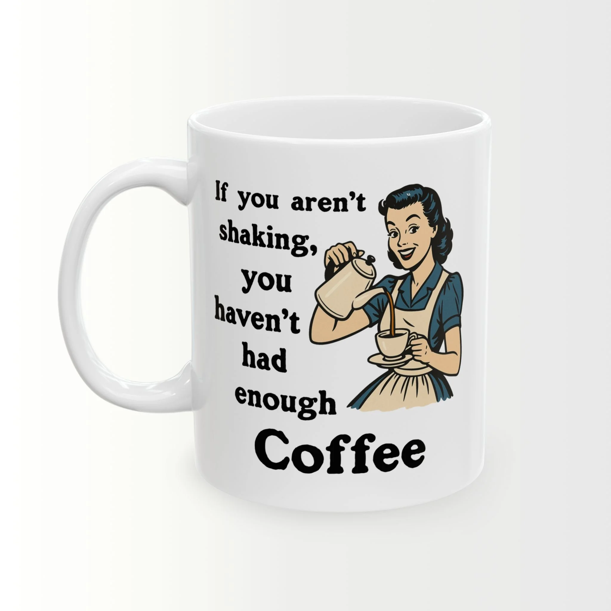 If you aren't shaking, you haven't had enough Coffee - Coffee Mug