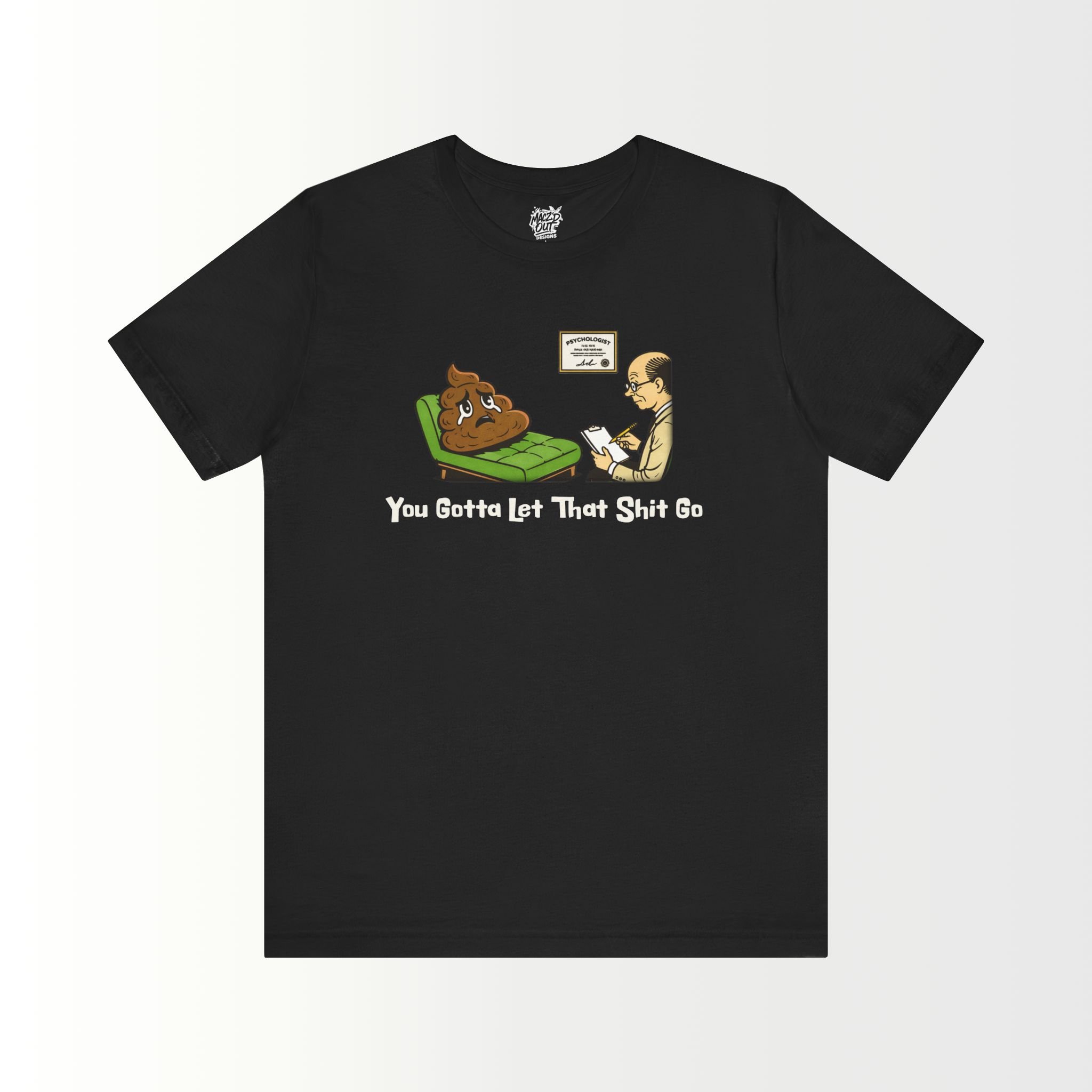 You Gotta Let That Sh*t Go T-Shirt