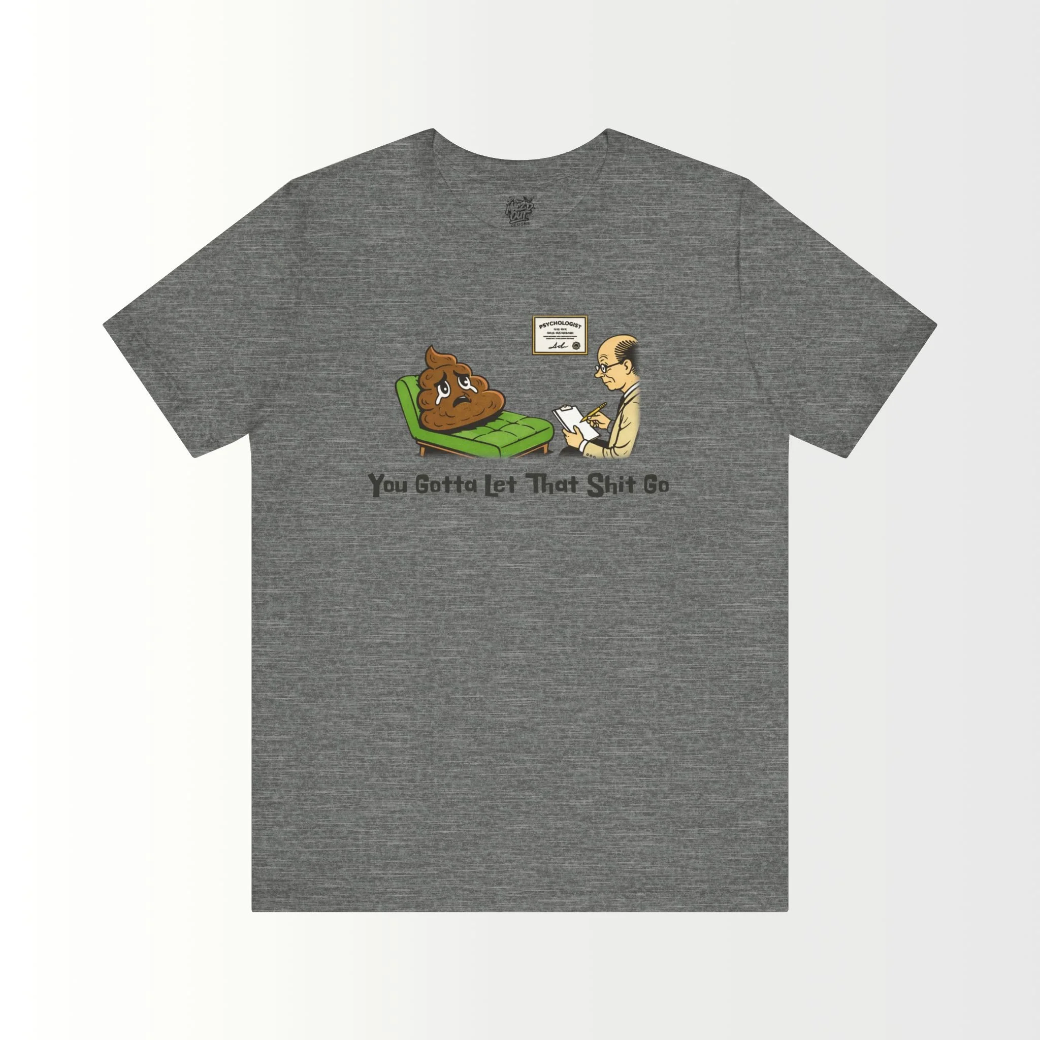 You Gotta Let That Sh*t Go T-Shirt