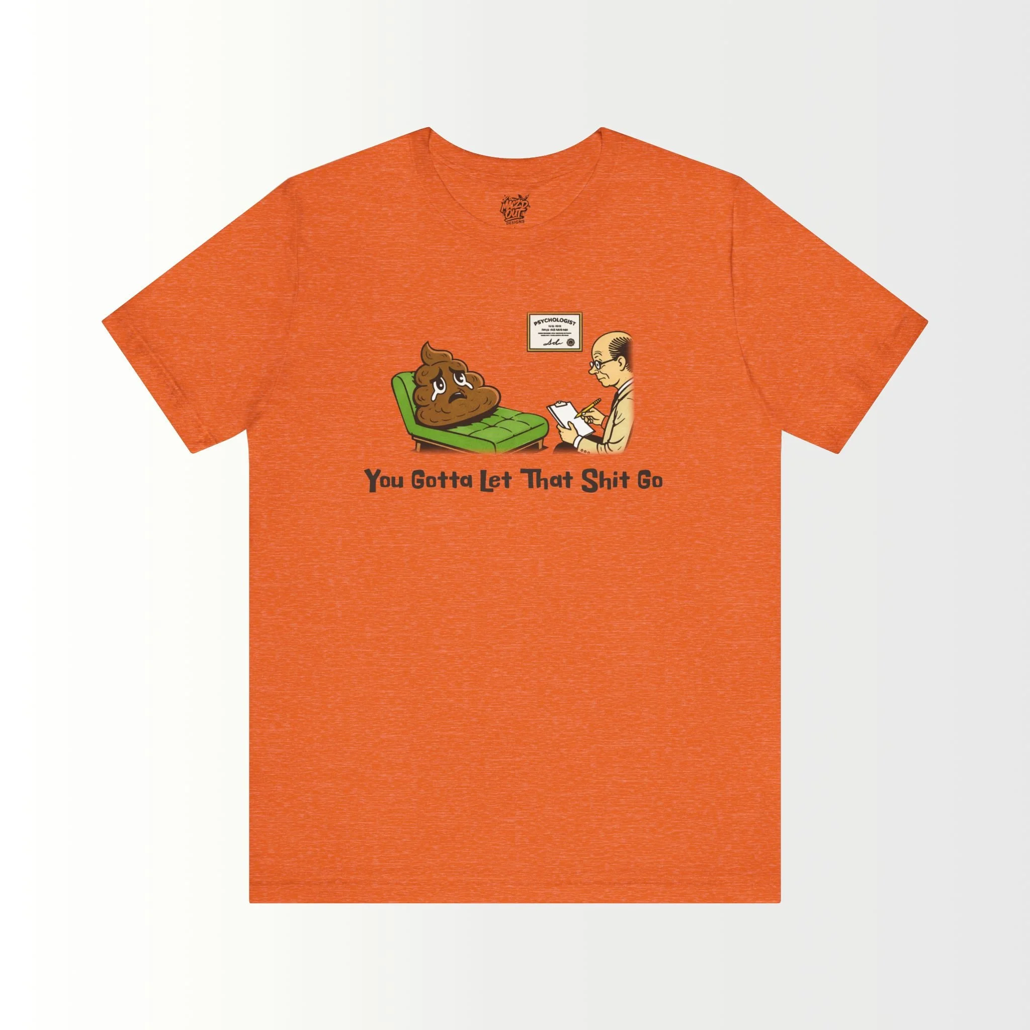 You Gotta Let That Sh*t Go T-Shirt