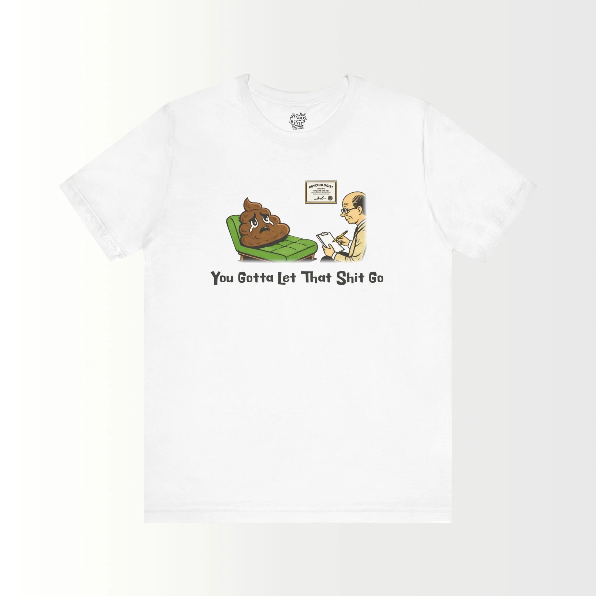You Gotta Let That Sh*t Go T-Shirt