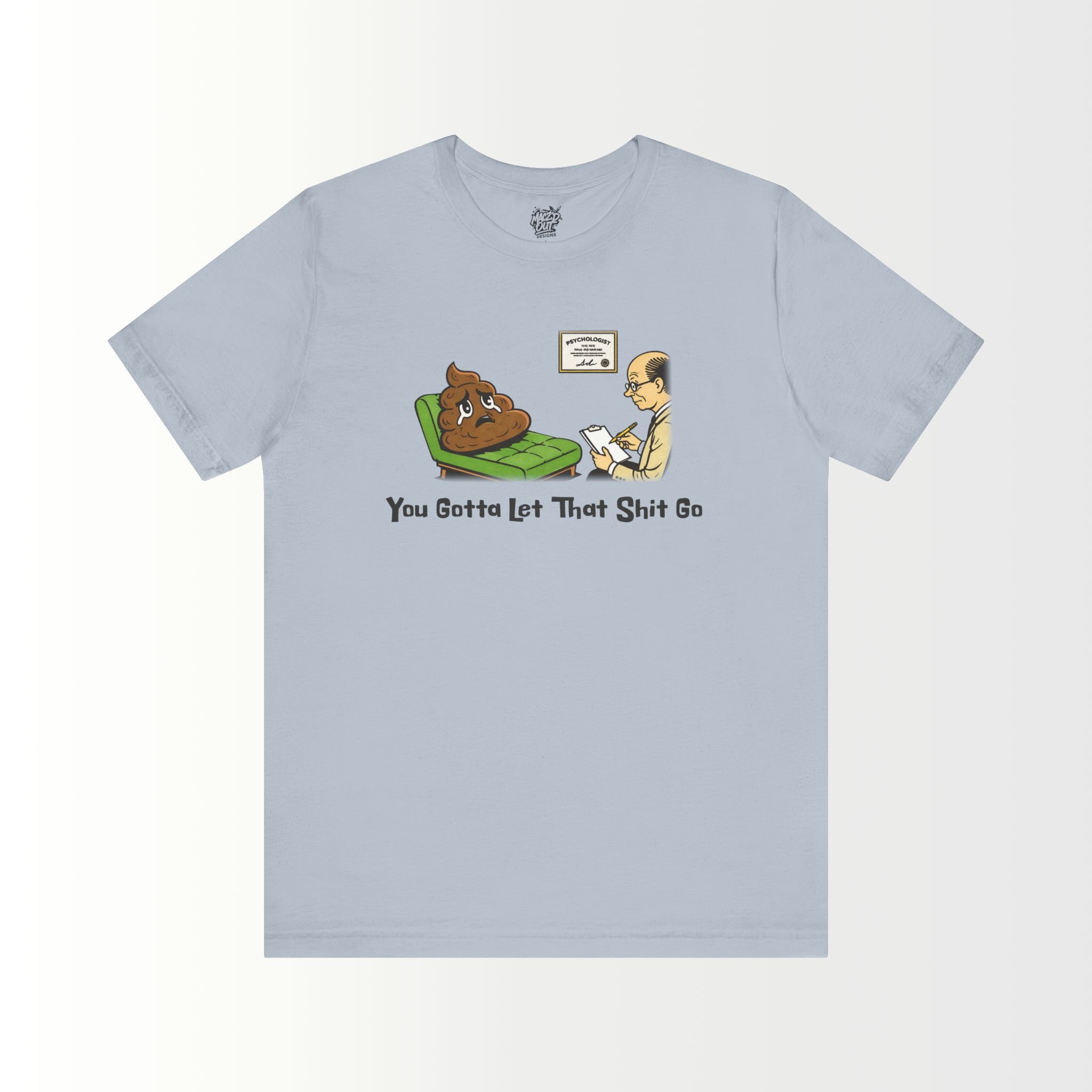 You Gotta Let That Sh*t Go T-Shirt