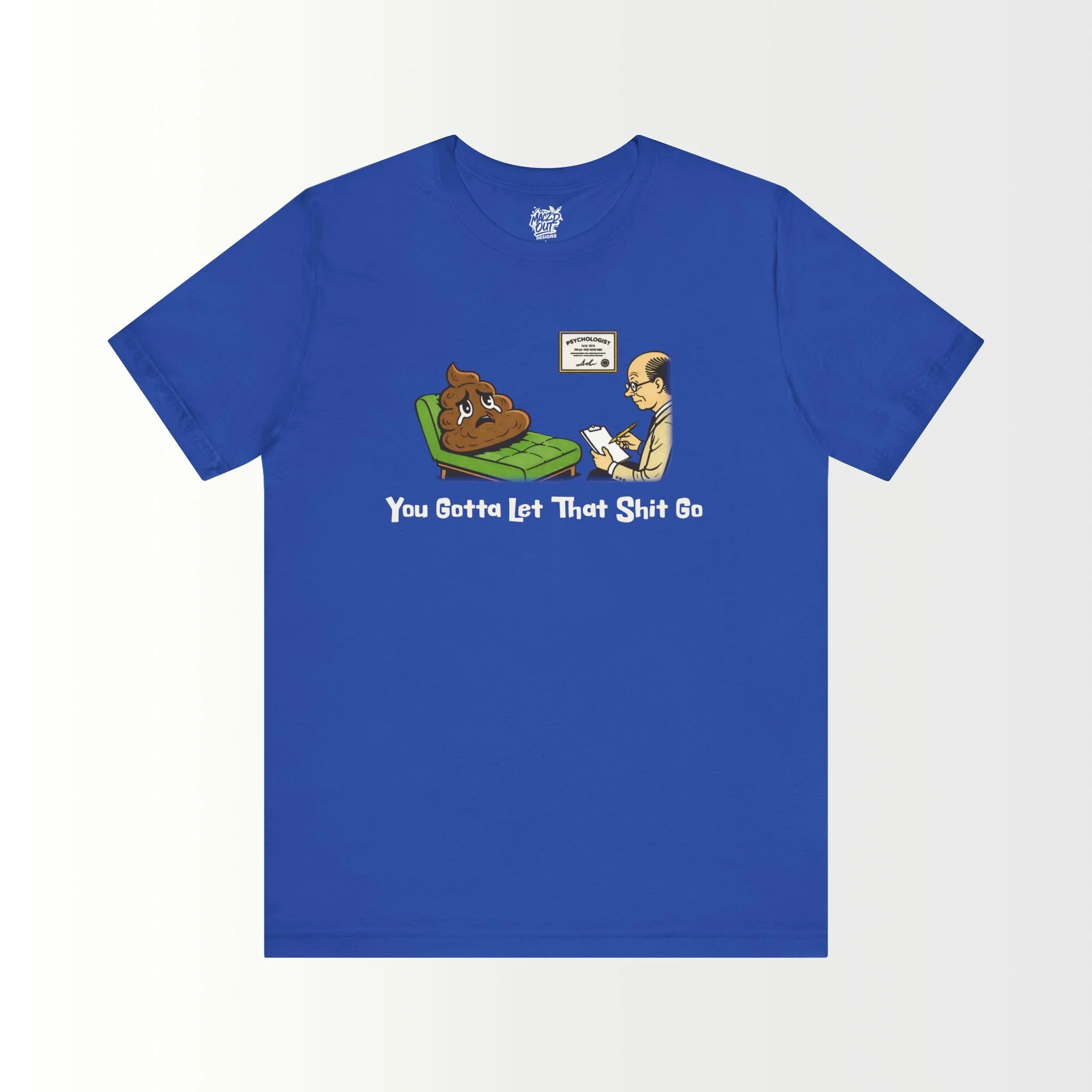 You Gotta Let That Sh*t Go T-Shirt
