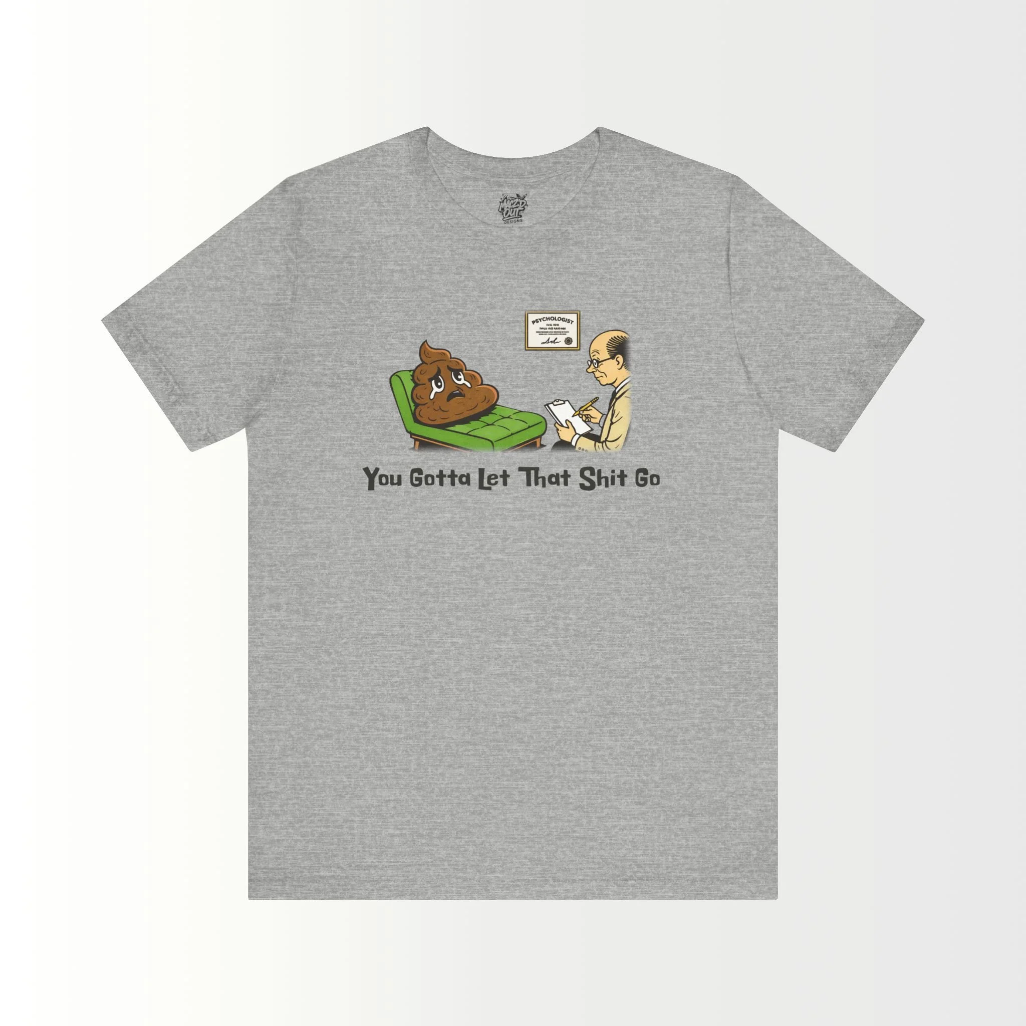 You Gotta Let That Sh*t Go T-Shirt