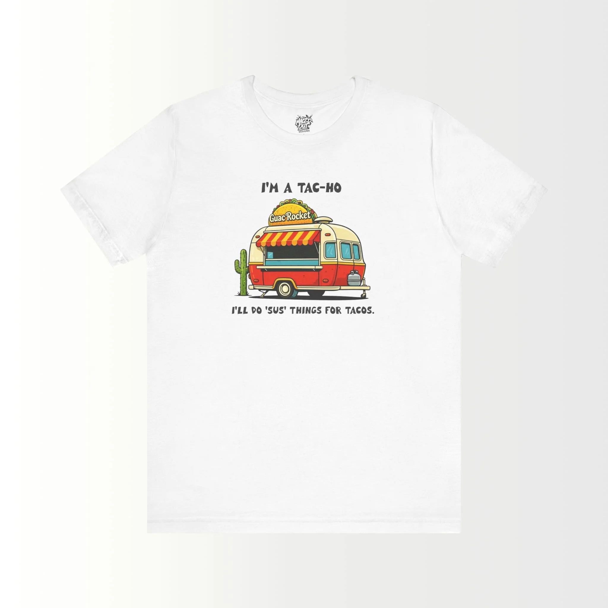 I'm a Tac-Ho, I'll do 'sus' things for Tacos T-Shirt