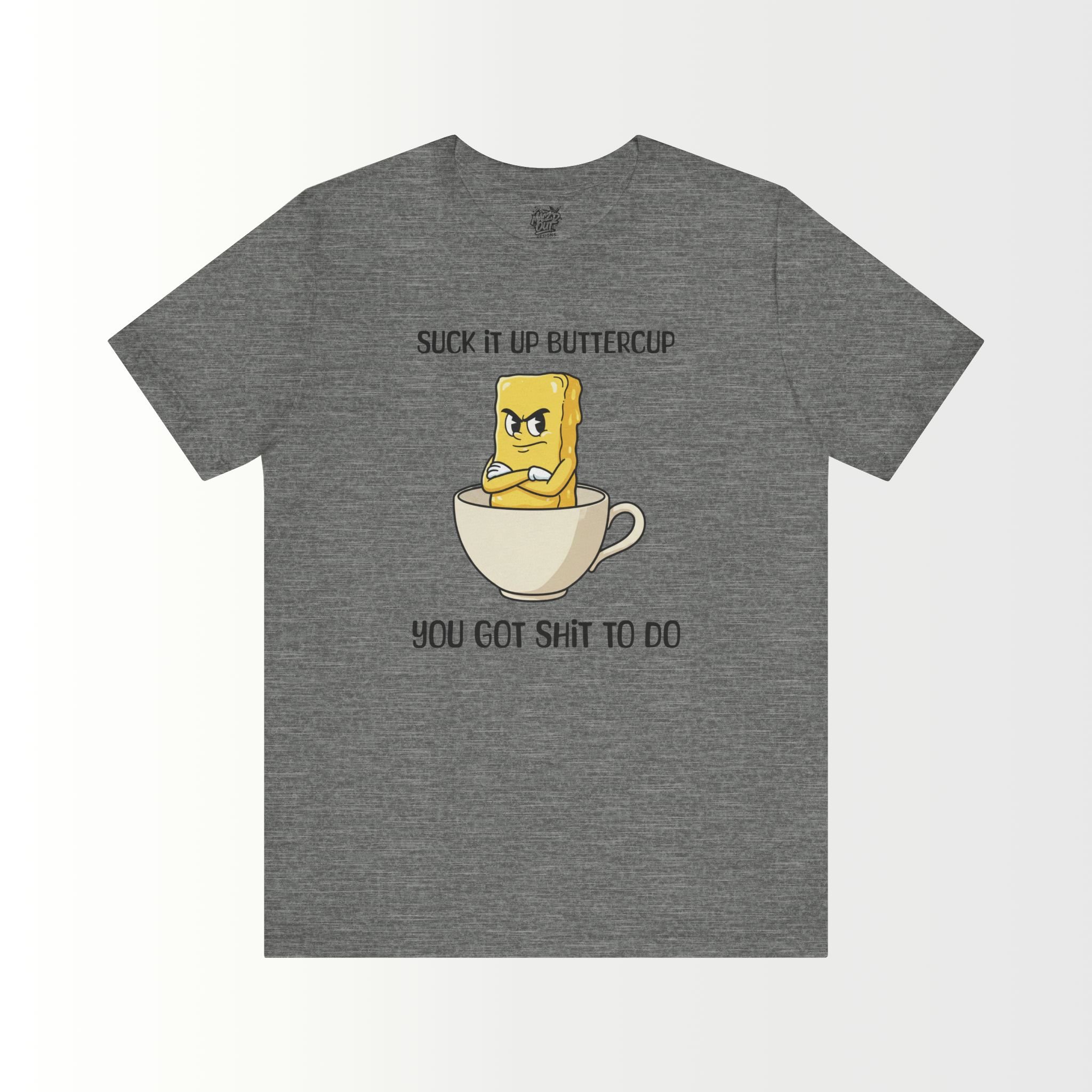 Suck It Up, Buttercup T-Shirt