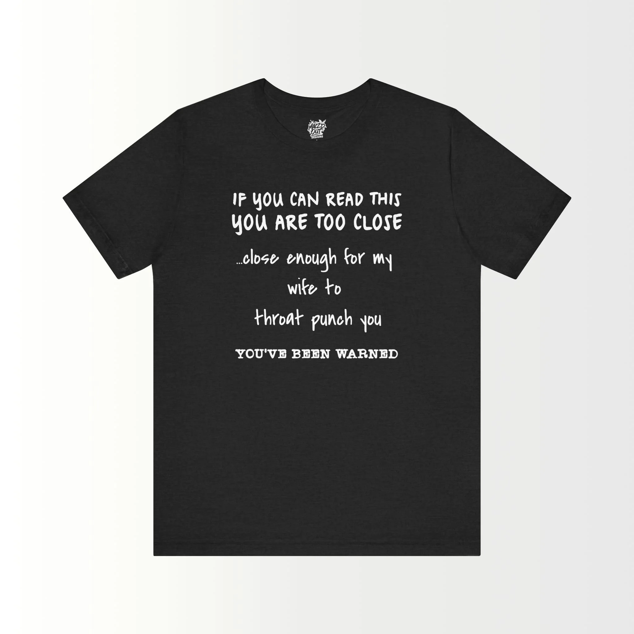 If You Can Read This, You Are Too Close - For The Husband T-Shirt
