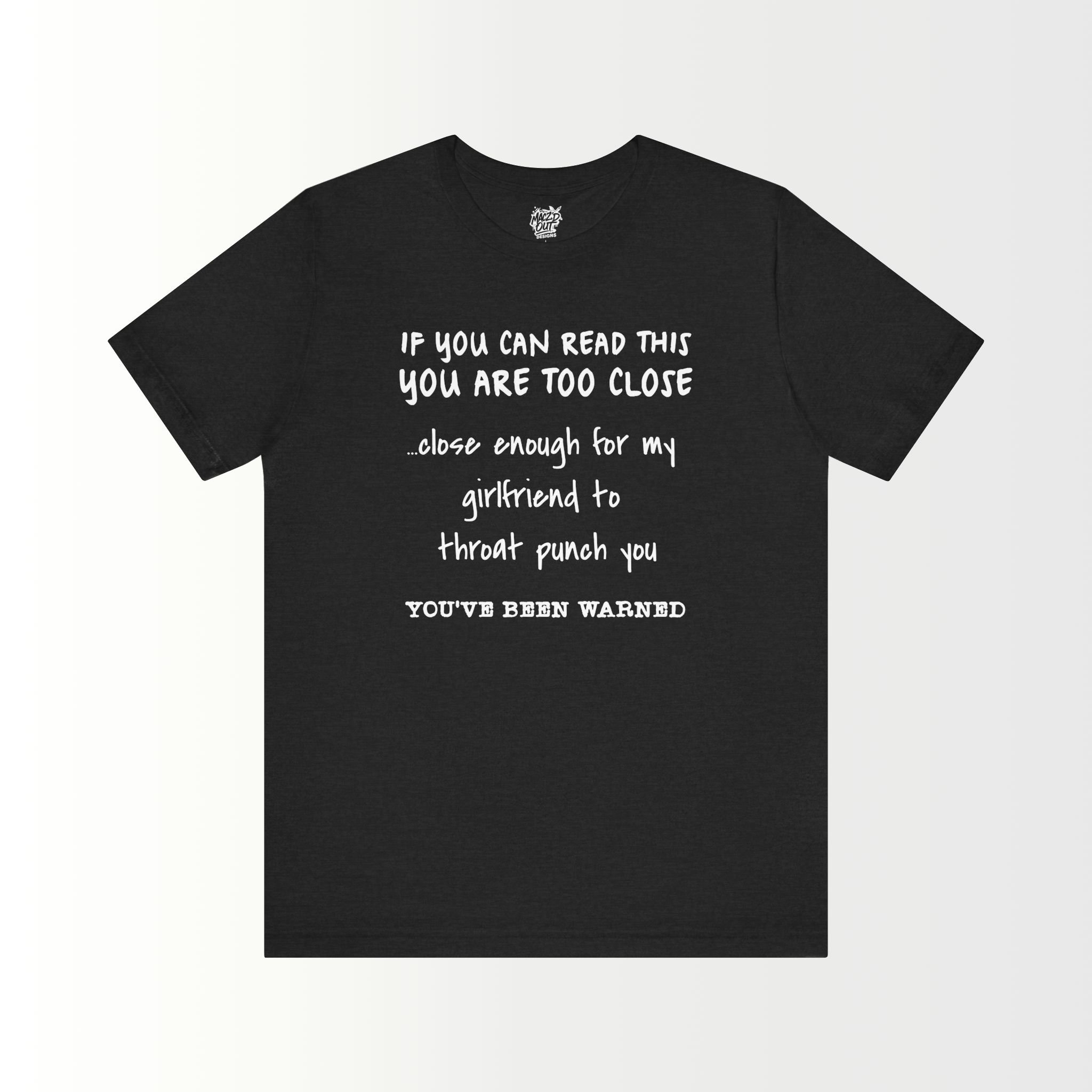 If You Can Read This, You Are Too Close - For The Boyfriend T-Shirt